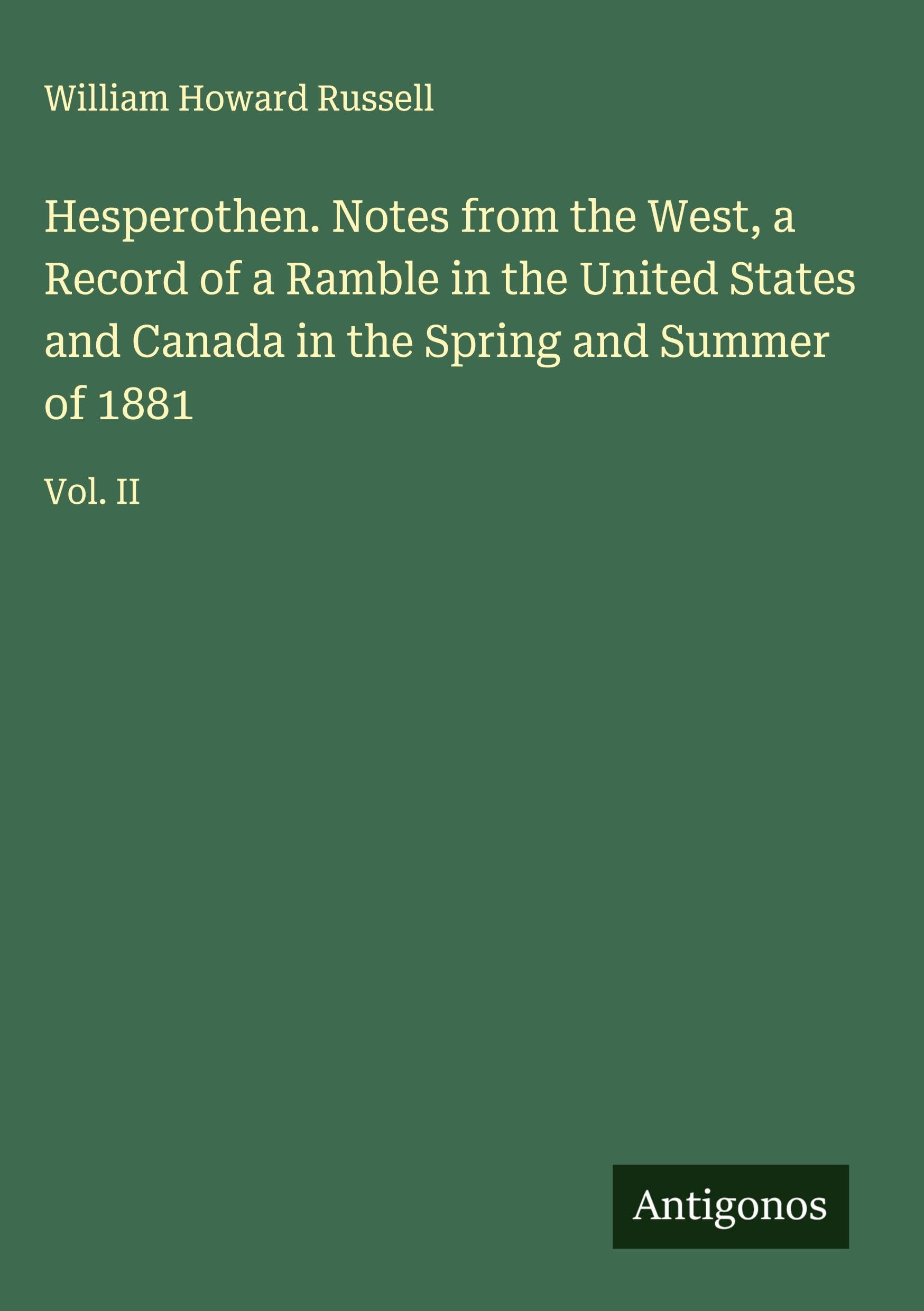 Hesperothen. Notes from the West, a Record of a Ramble in the United States and Canada in the Spring and Summer of 1881 Classics