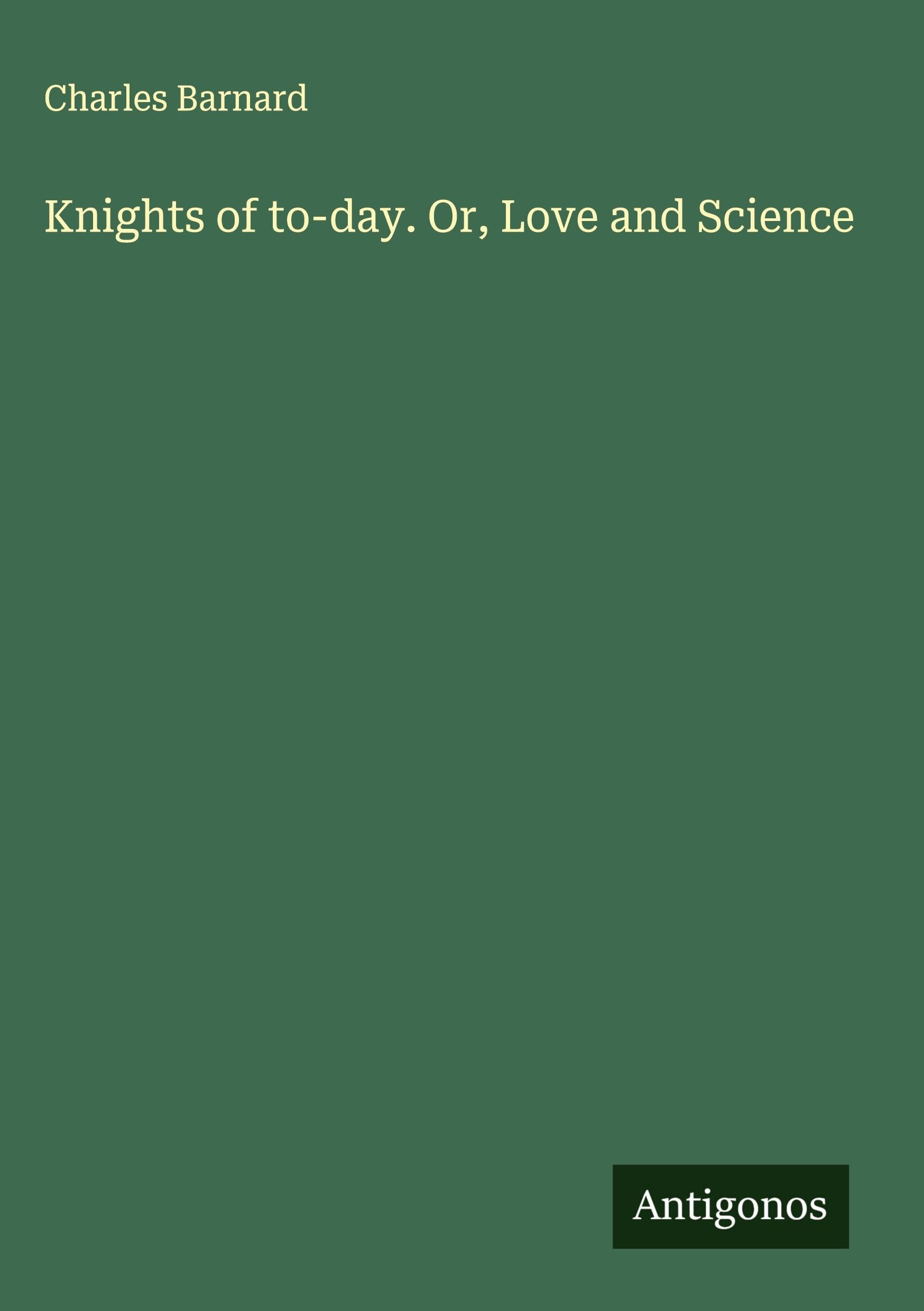 Knights of to-day. Or, Love and Science Classics