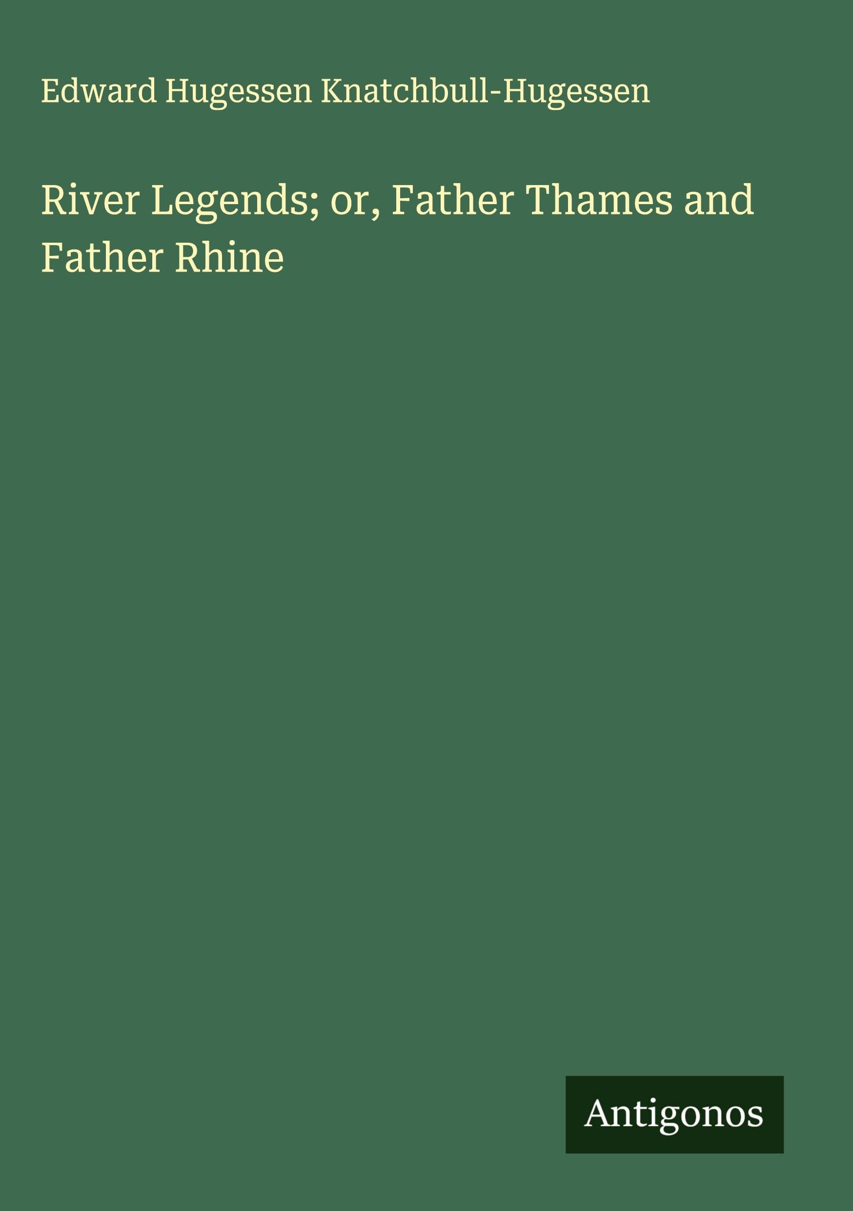 River Legends; or, Father Thames and Father Rhine Classics