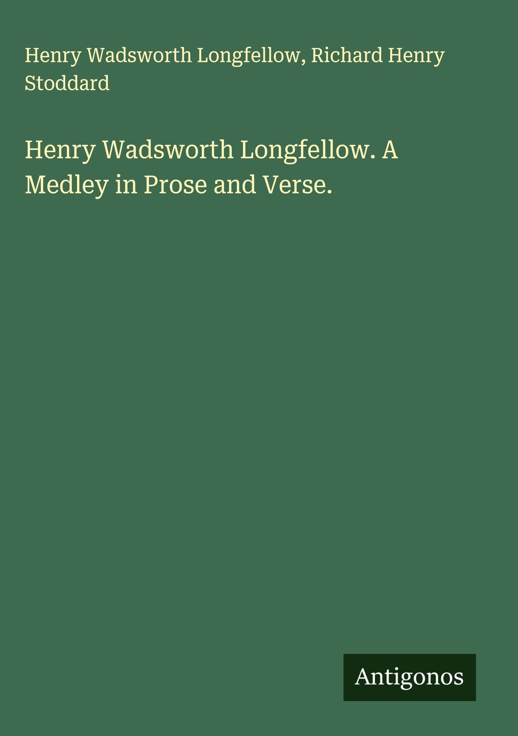 Henry Wadsworth Longfellow. A Medley in Prose and Verse. Classics