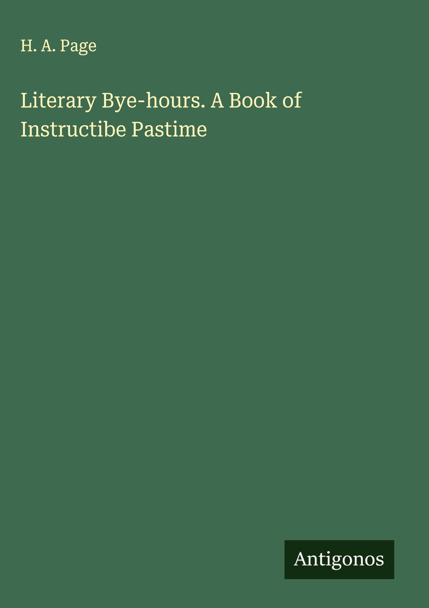 Literary Bye-hours. A Book of Instructibe Pastime Classics