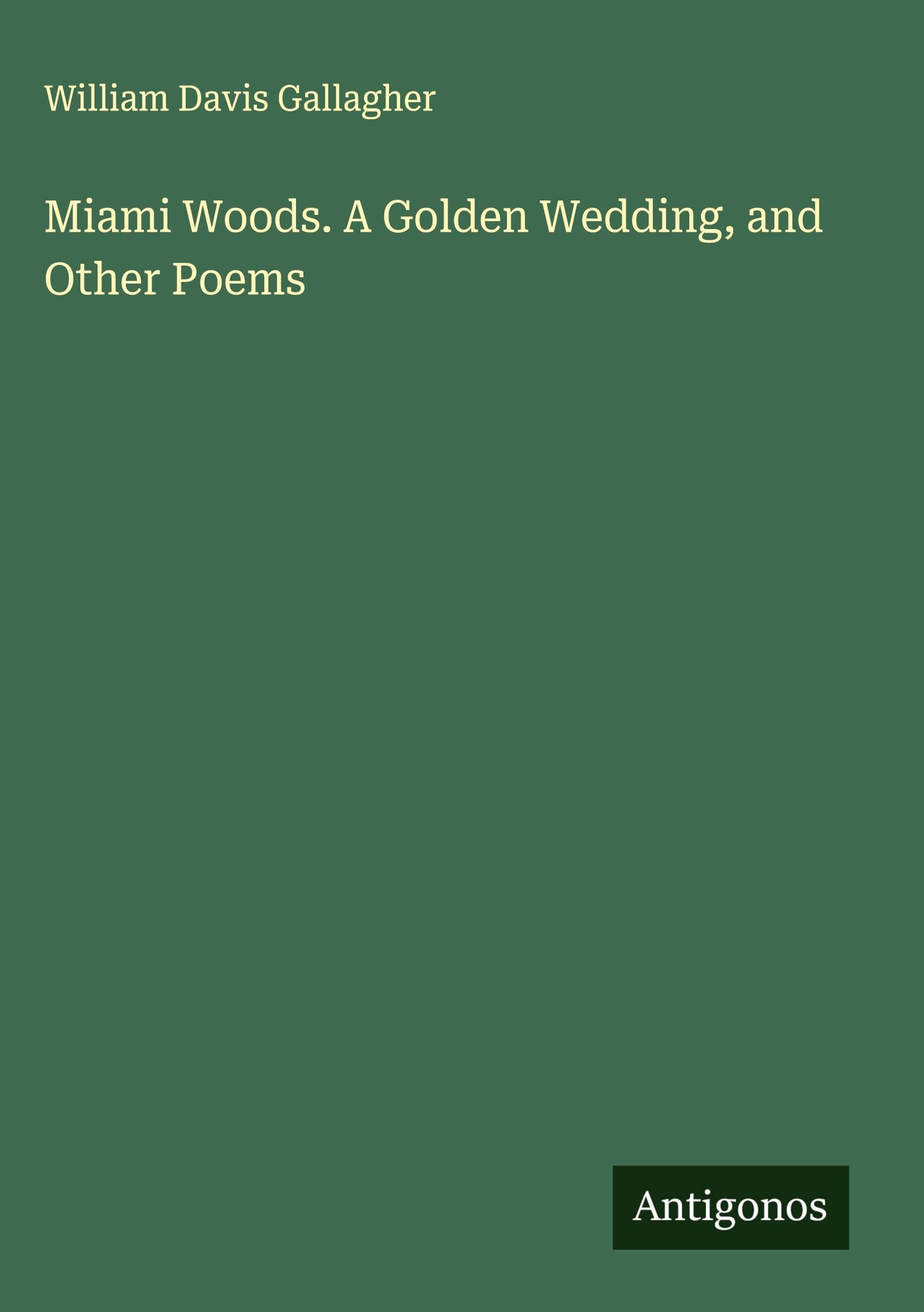 Miami Woods. A Golden Wedding, and Other Poems Classics