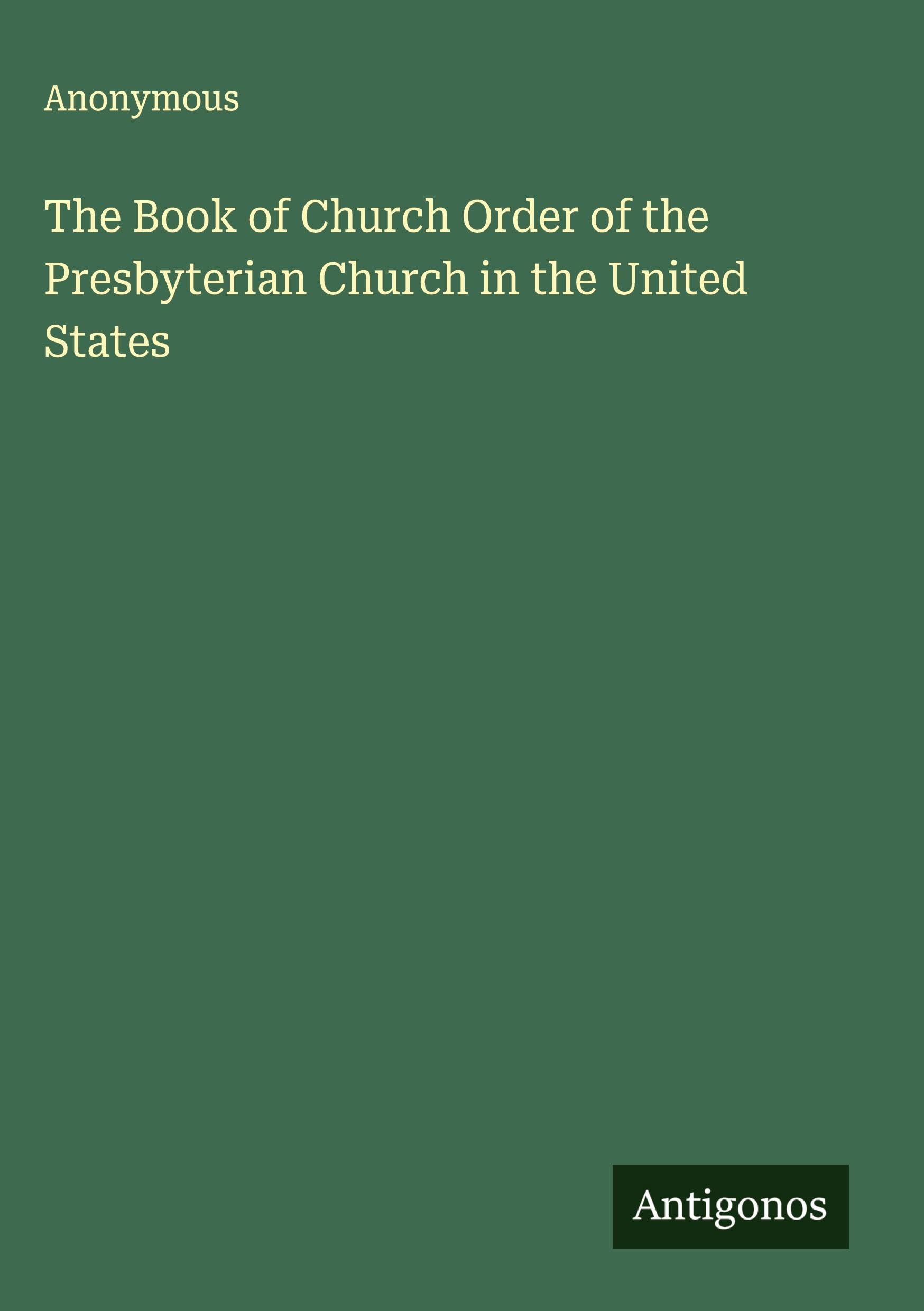 The Book of Church Order of the Presbyterian Church in the United States Classics