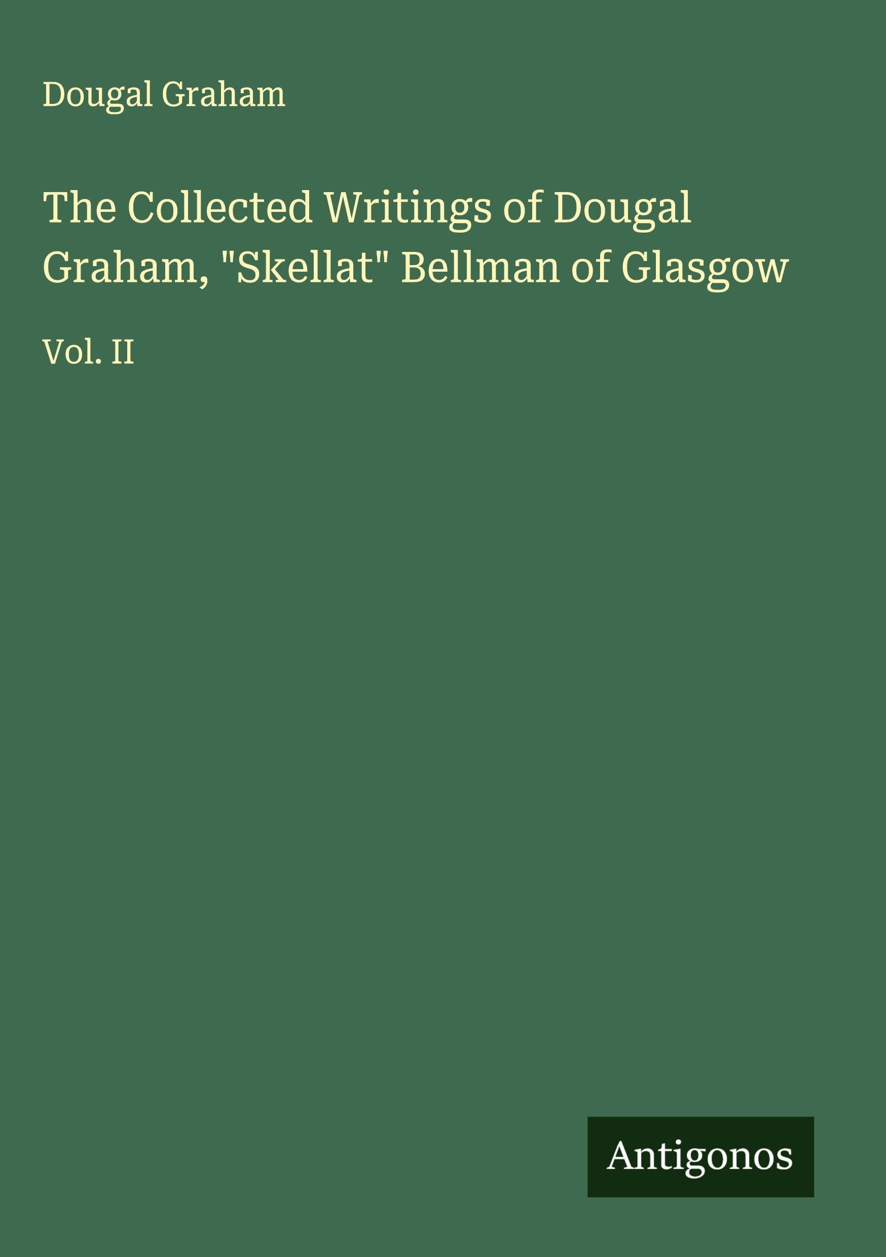 The Collected Writings of Dougal Graham, "Skellat" Bellman of Glasgow Classics
