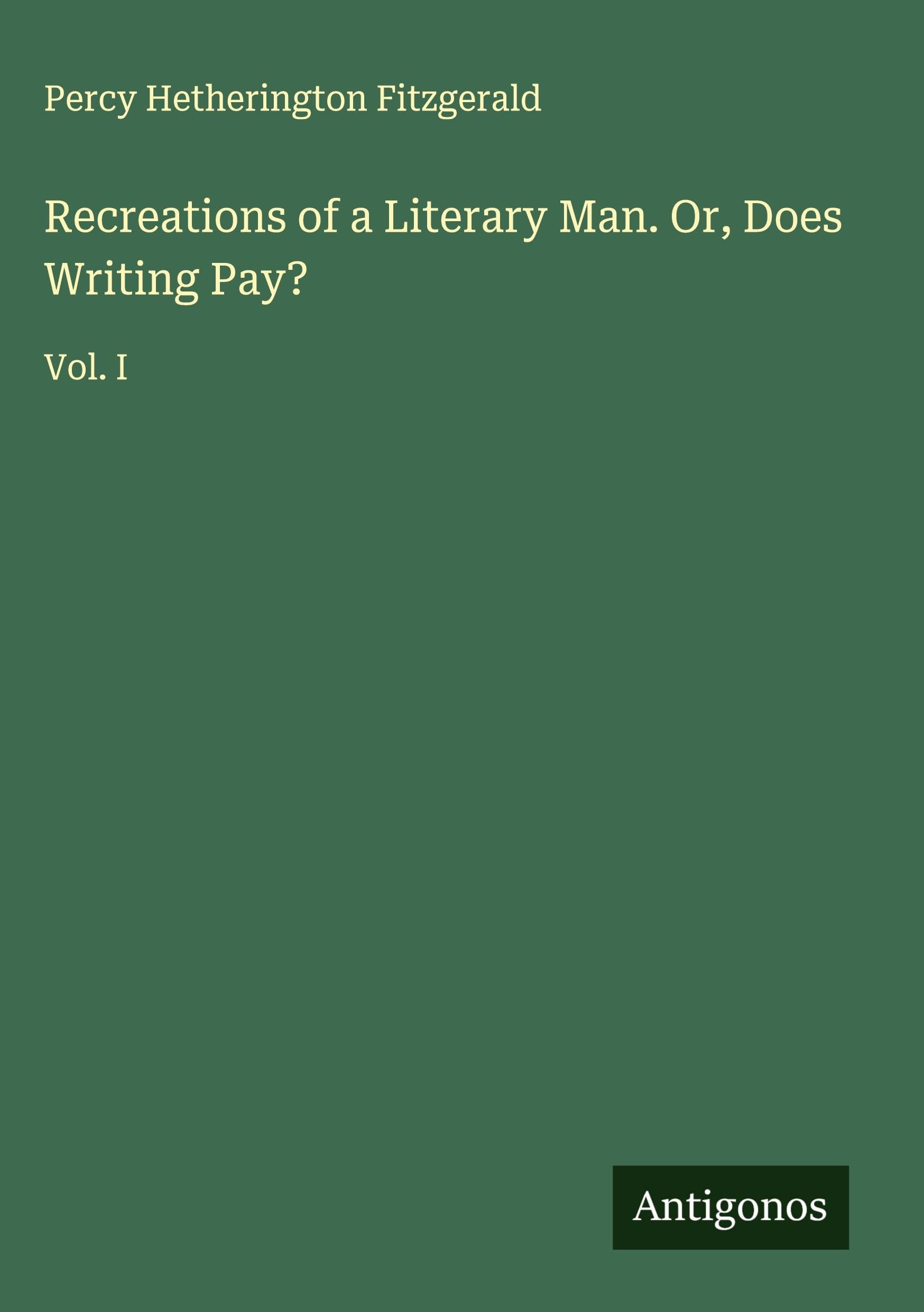Recreations of a Literary Man. Or, Does Writing Pay? Classics