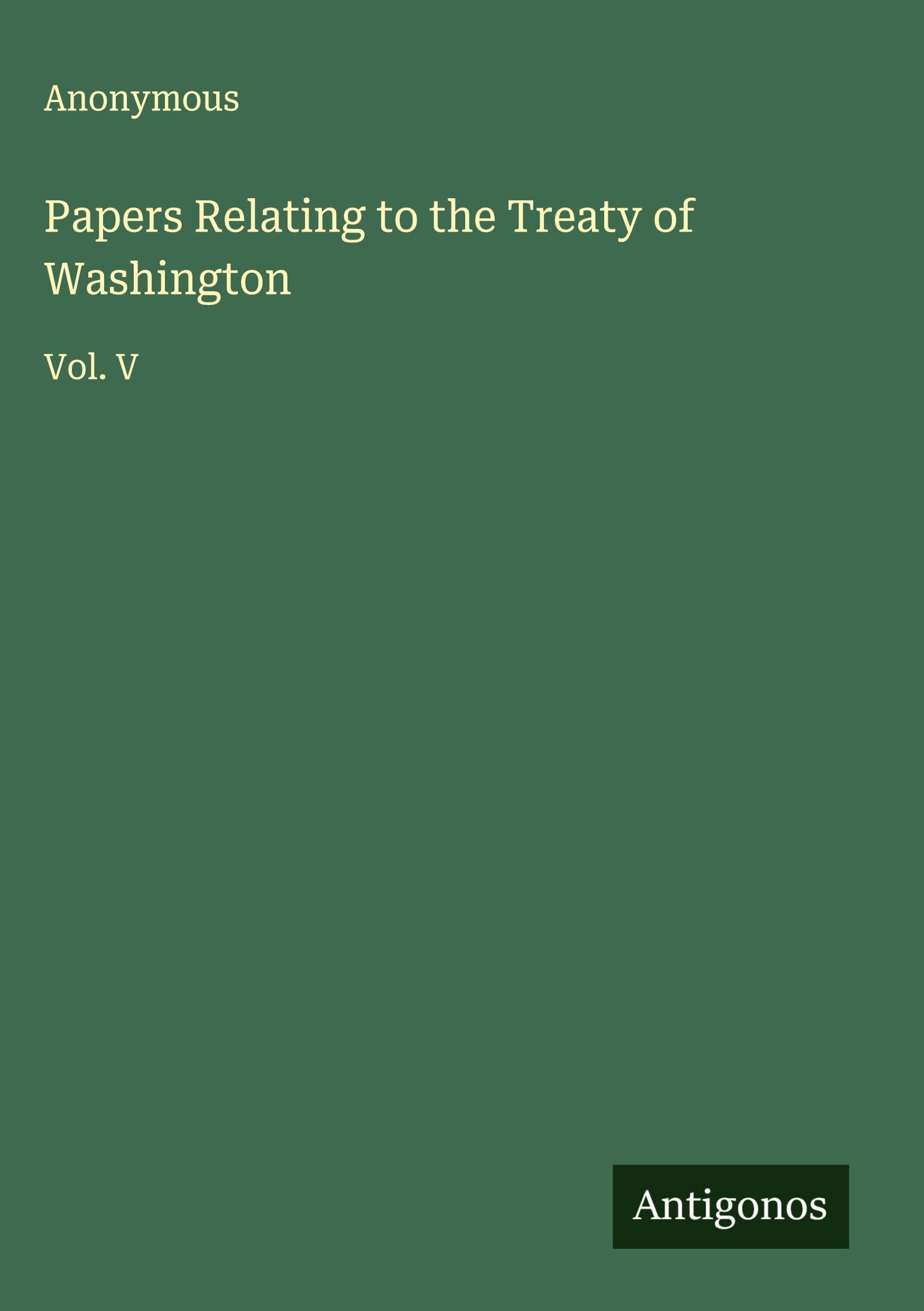 Papers Relating to the Treaty of Washington Classics