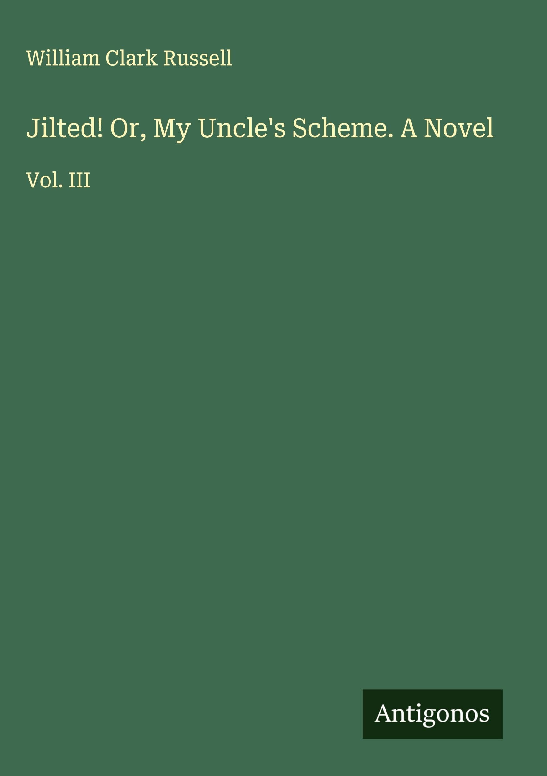 Jilted! Or, My Uncle's Scheme. A Novel Classics