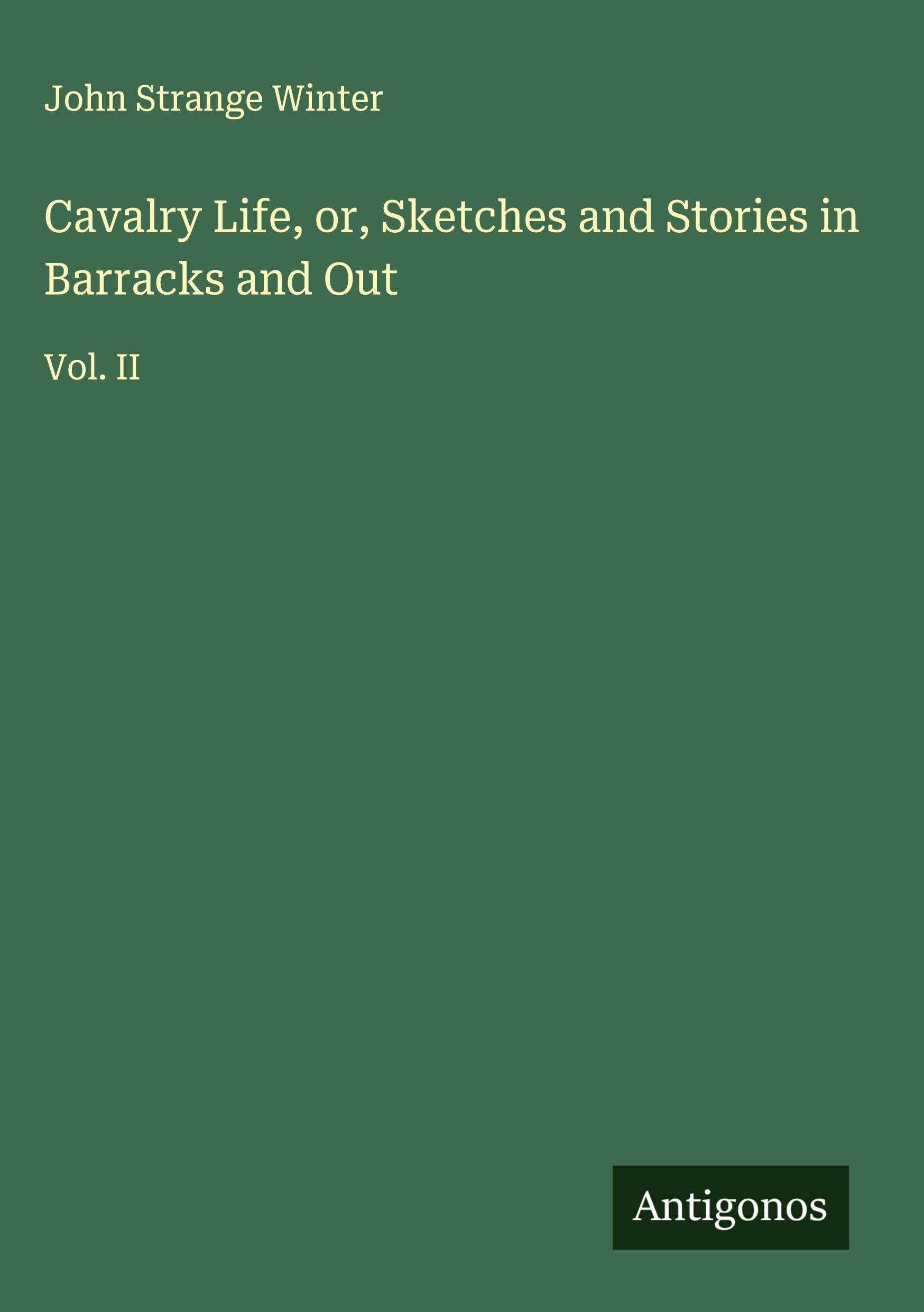 Cavalry Life, or, Sketches and Stories in Barracks and Out Classics