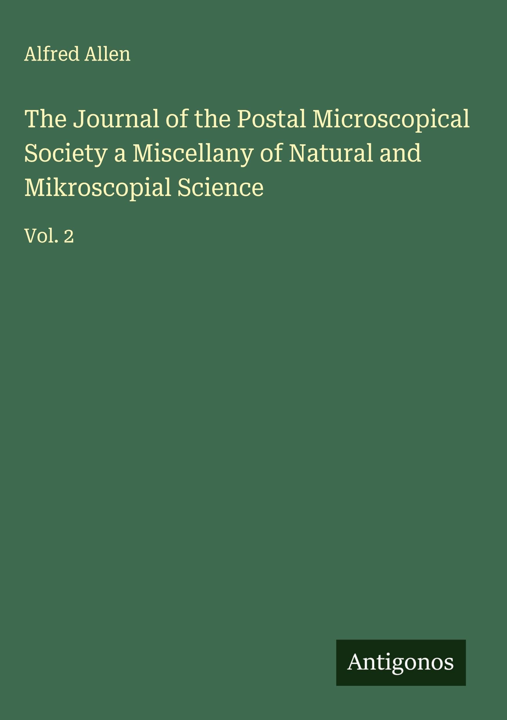 The Journal of the Postal Microscopical Society a Miscellany of Natural and Mikroscopial Science Classics