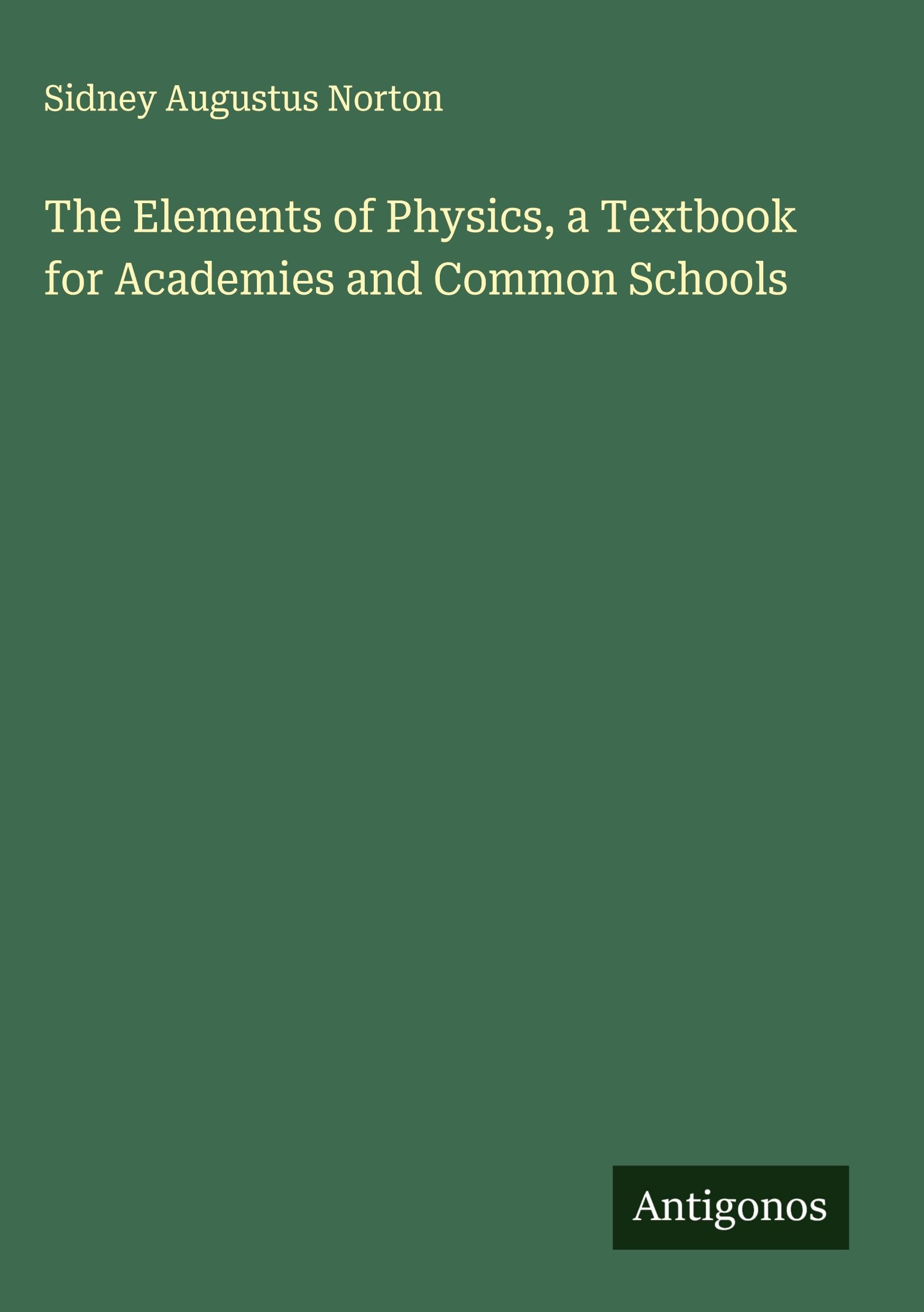 The Elements of Physics, a Textbook for Academies and Common Schools Classics