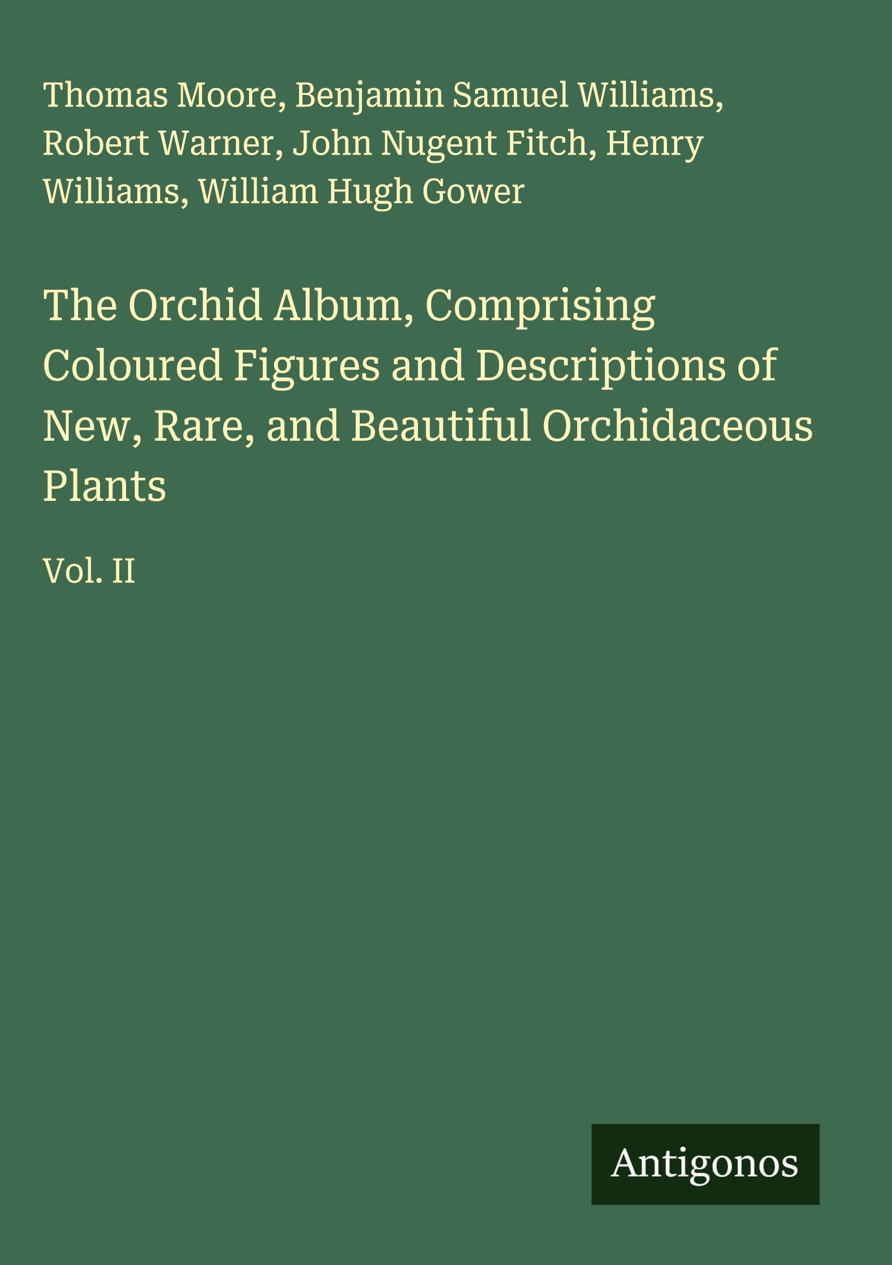 The Orchid Album, Comprising Coloured Figures and Descriptions of New, Rare, and Beautiful Orchidaceous Plants Classics