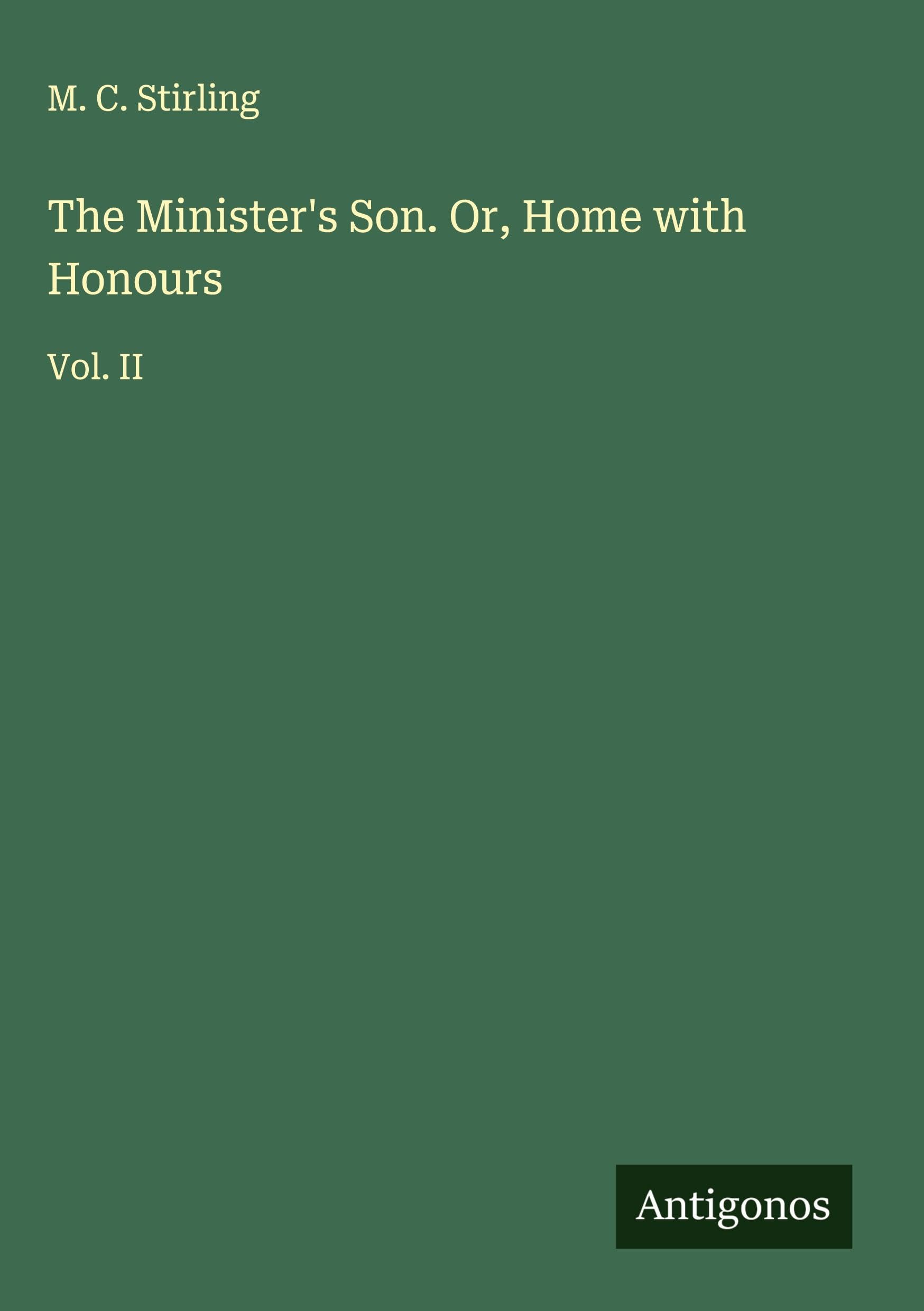 The Minister's Son. Or, Home with Honours Classics