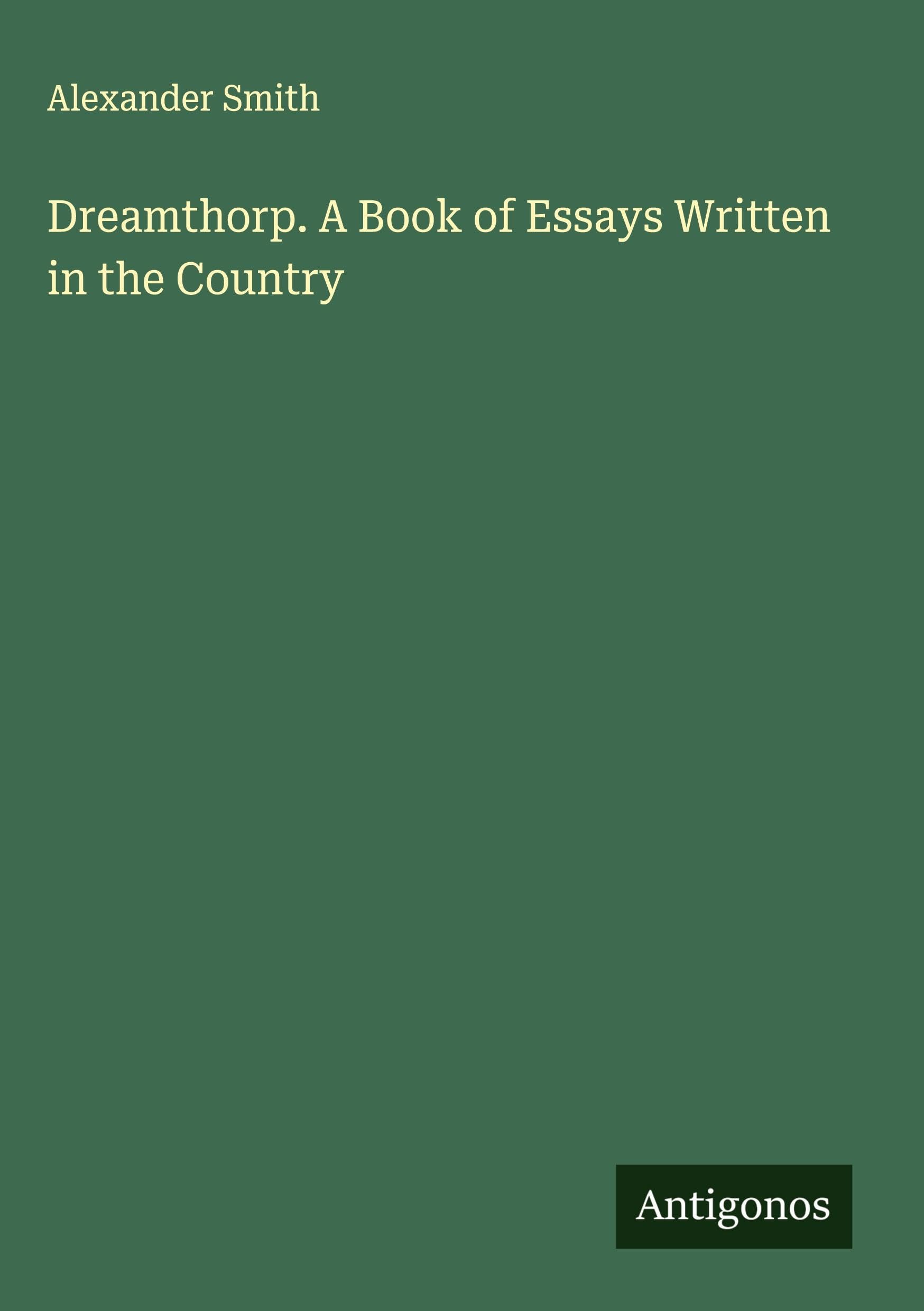 Dreamthorp. A Book of Essays Written in the Country Classics