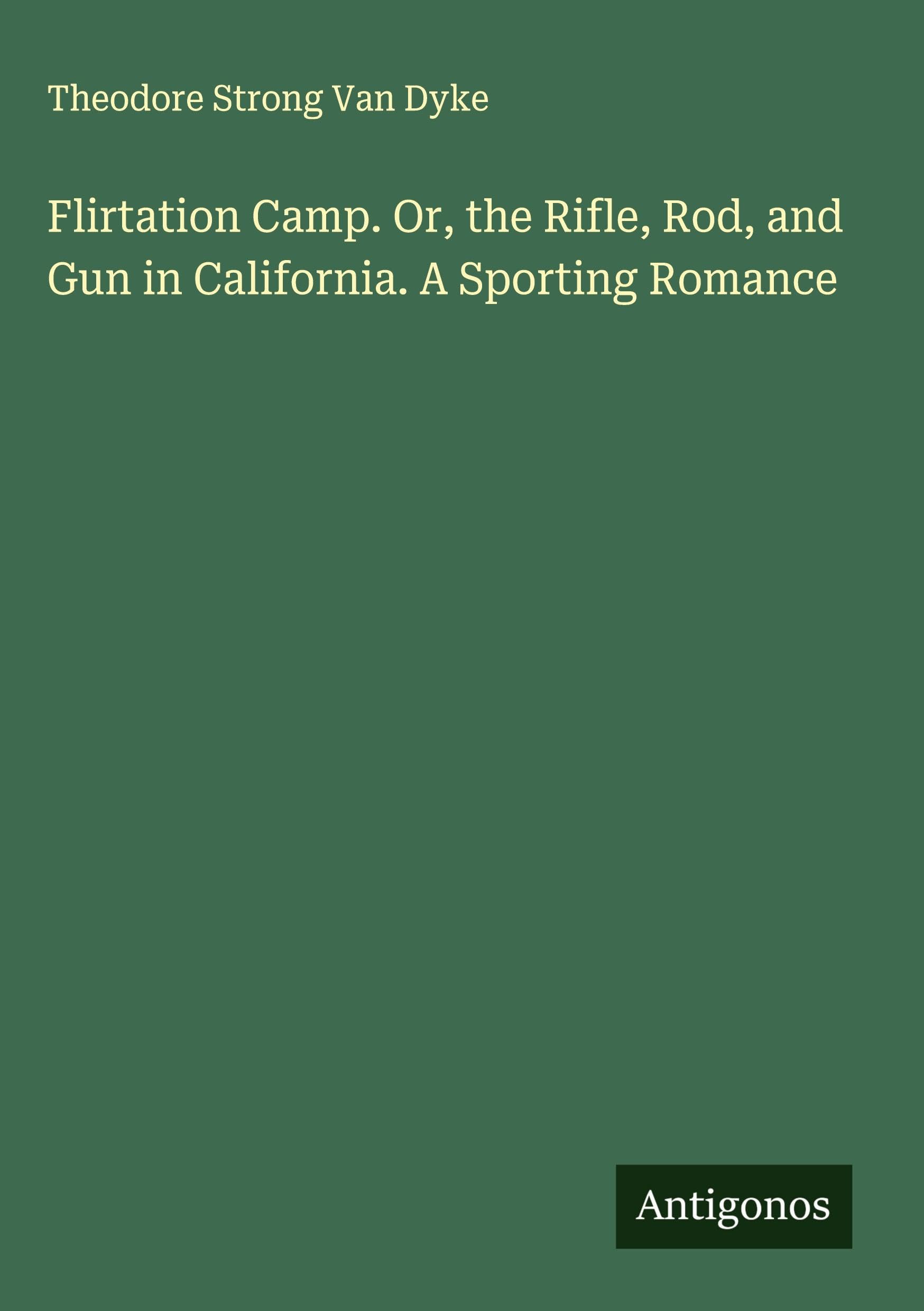 Flirtation Camp. Or, the Rifle, Rod, and Gun in California. A Sporting Romance Classics