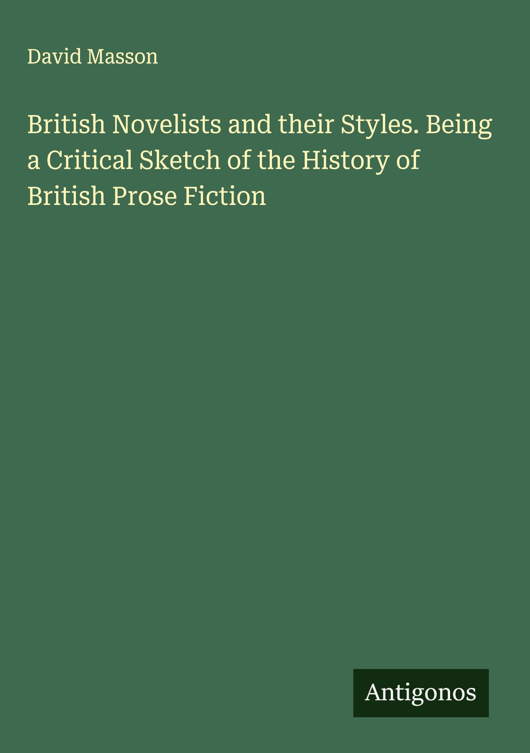 British Novelists and their Styles. Being a Critical Sketch of the History of British Prose Fiction Classics