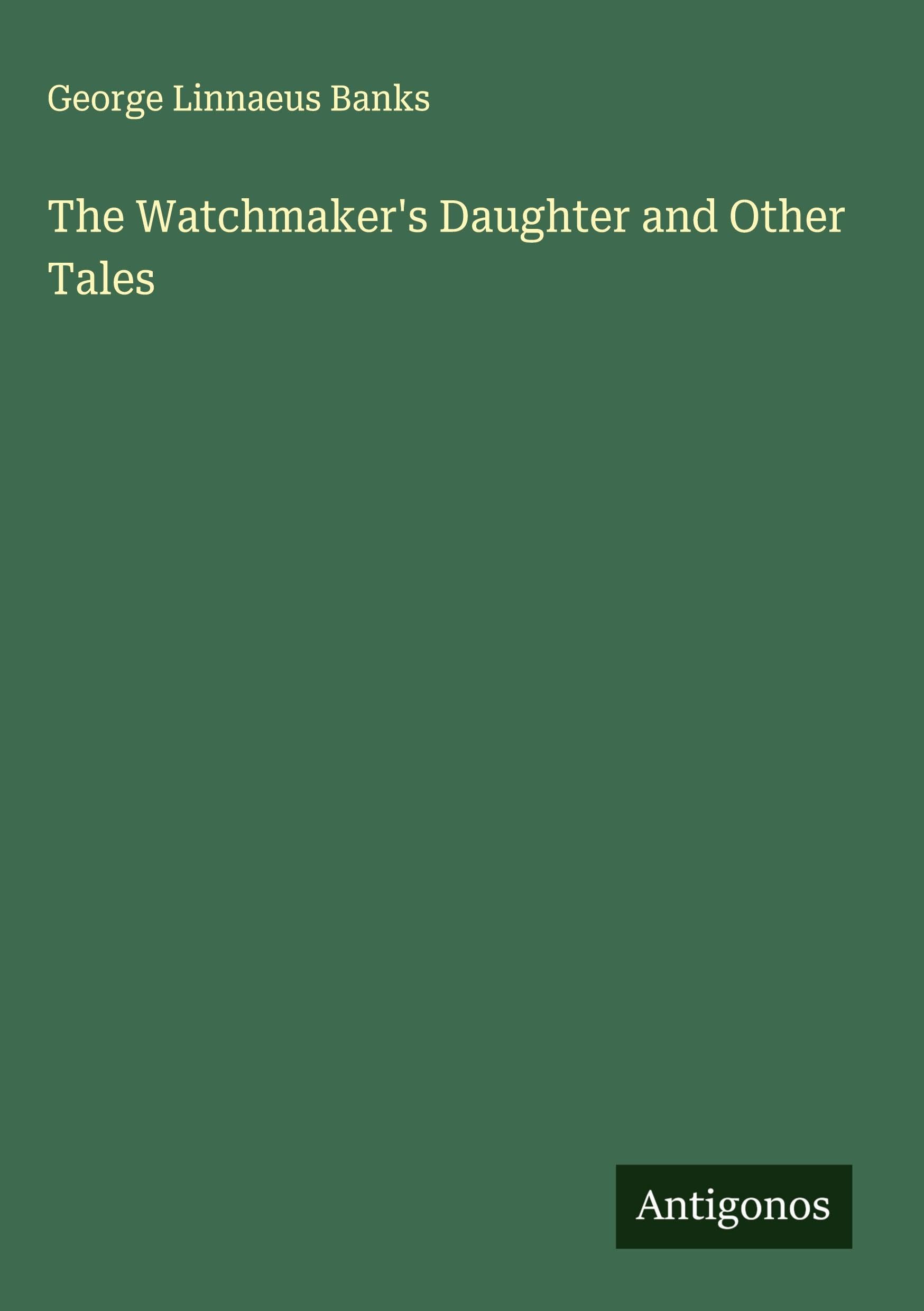 The Watchmaker's Daughter and Other Tales Classics