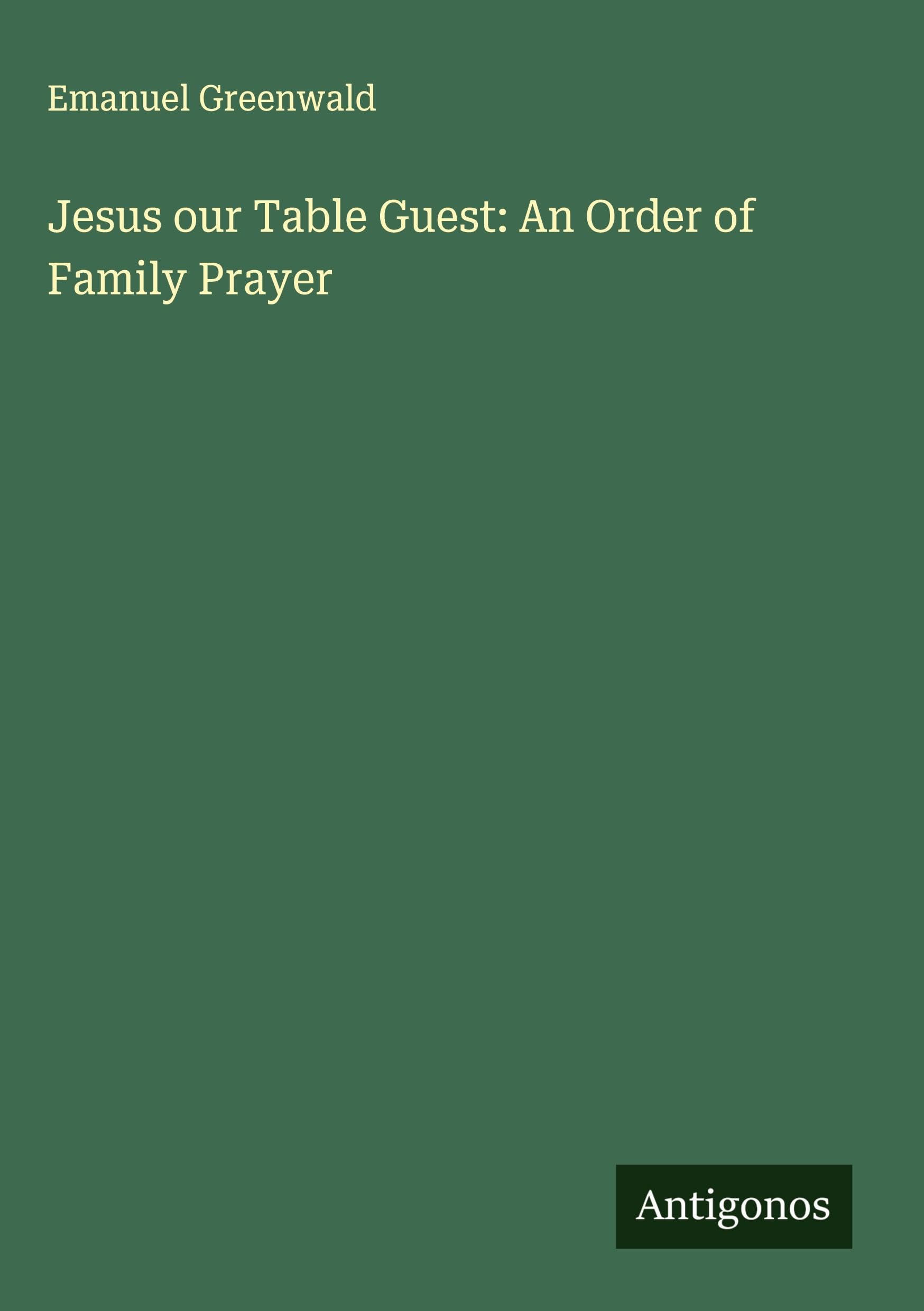 Jesus our Table Guest: An Order of Family Prayer Classics
