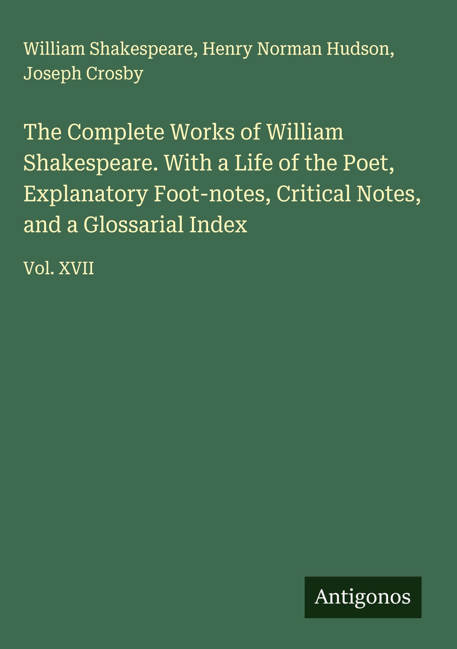 The Complete Works of William Shakespeare. With a Life of the Poet, Explanatory Foot-notes, Critical Notes, and a Glossarial Index Classics