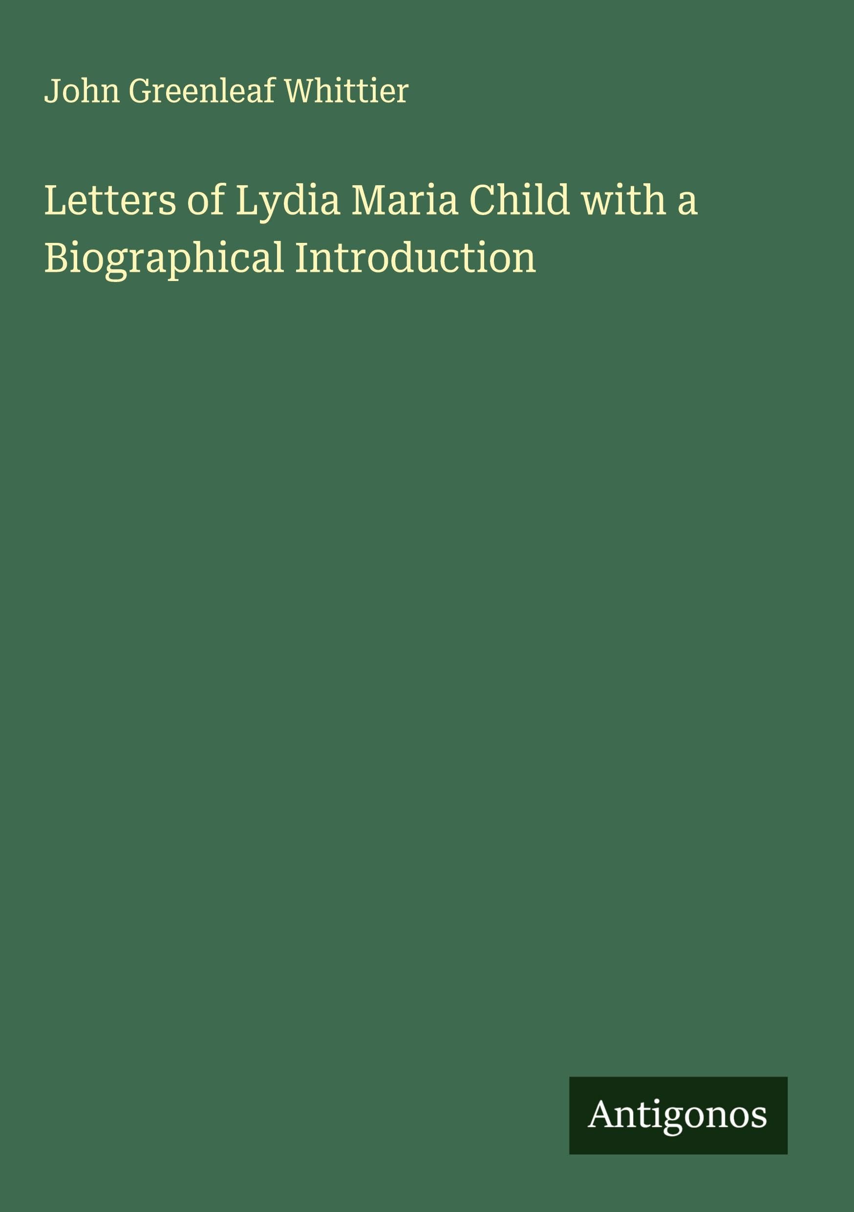 Letters of Lydia Maria Child with a Biographical Introduction Classics