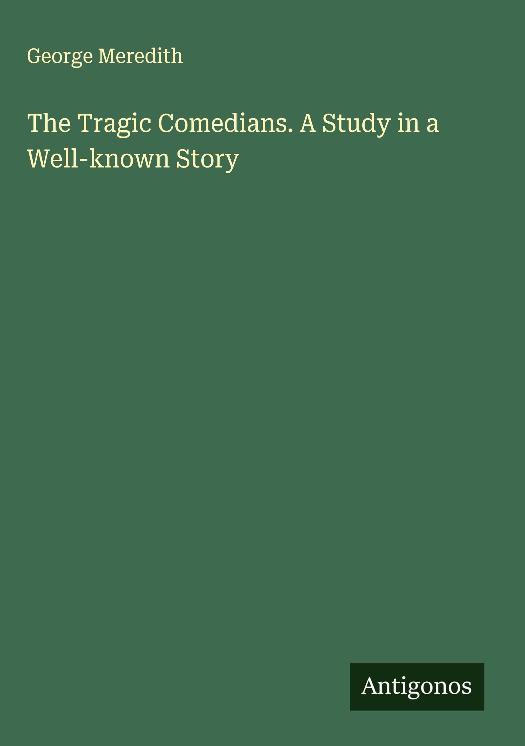 The Tragic Comedians. A Study in a Well-known Story Classics