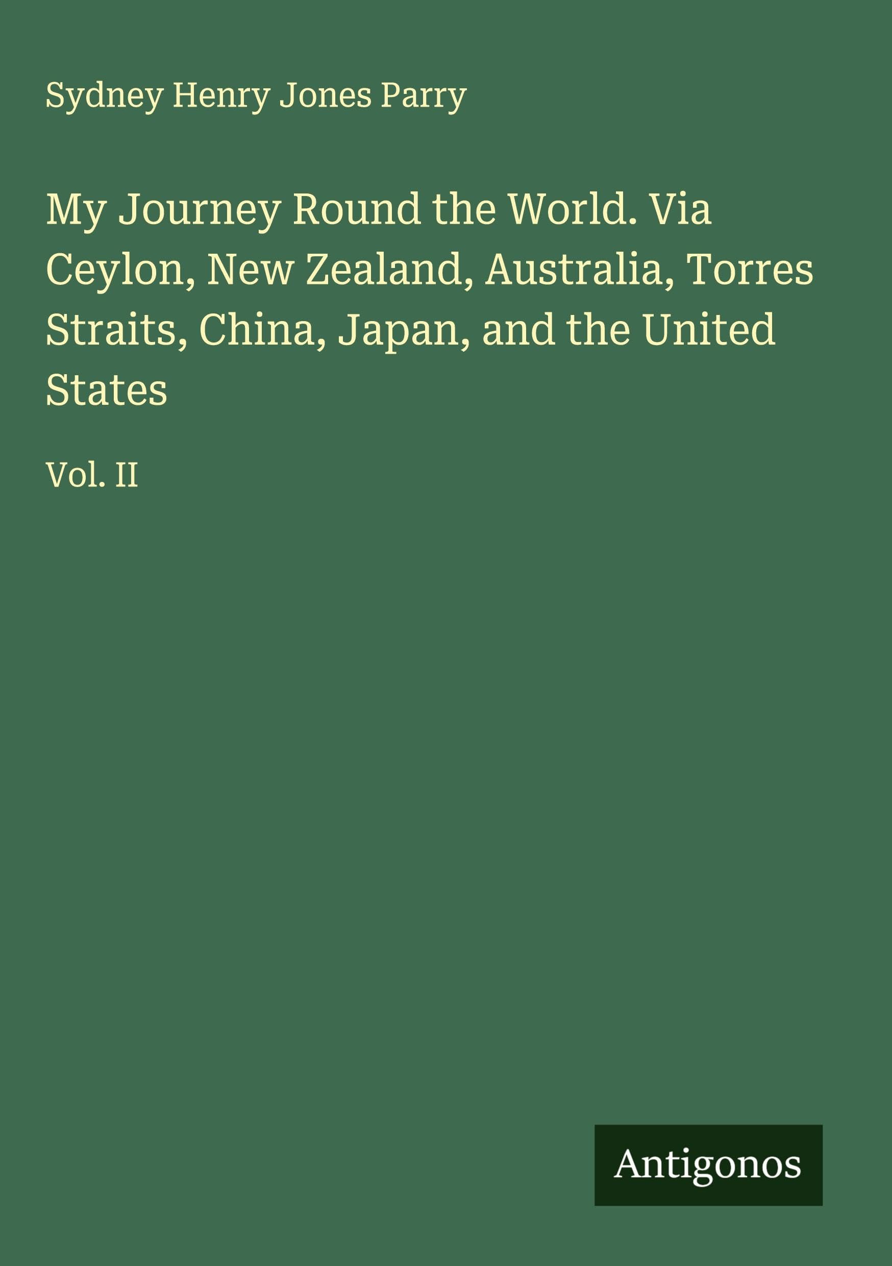 My Journey Round the World. Via Ceylon, New Zealand, Australia, Torres Straits, China, Japan, and the United States Classics