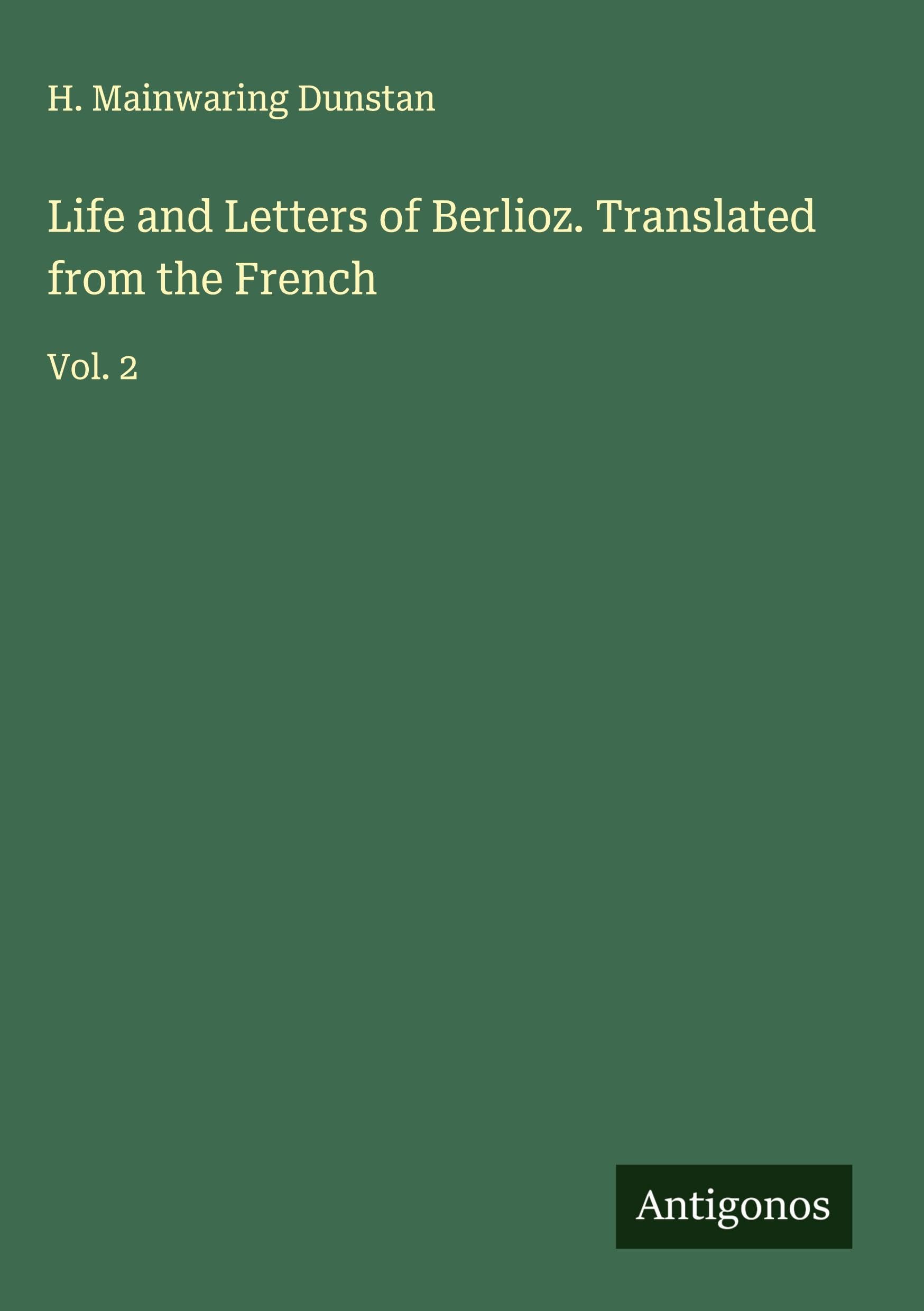 Life and Letters of Berlioz. Translated from the French Classics
