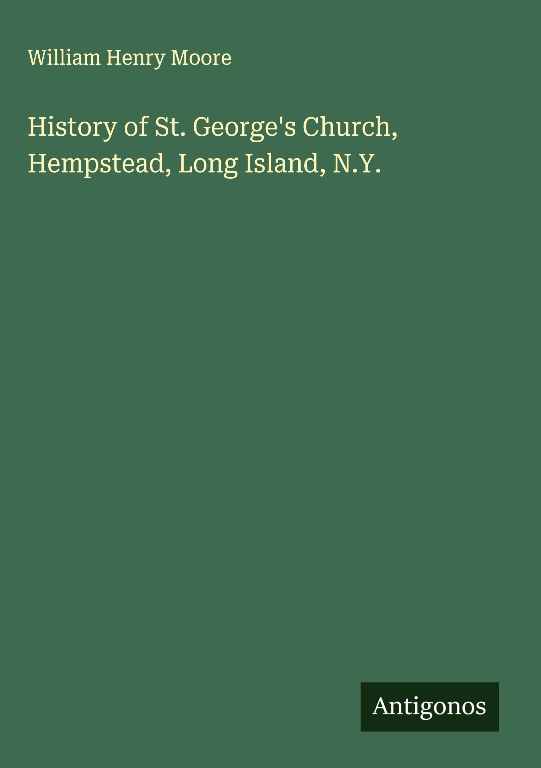 History of St. George's Church, Hempstead, Long Island, N.Y. Classics