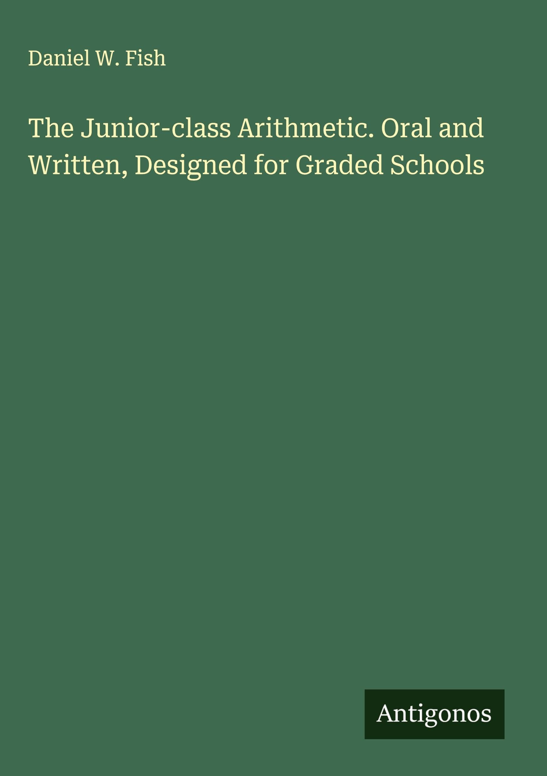 Product Image: The Junior-class Arithmetic. Oral and Written, Designed for Graded Schools