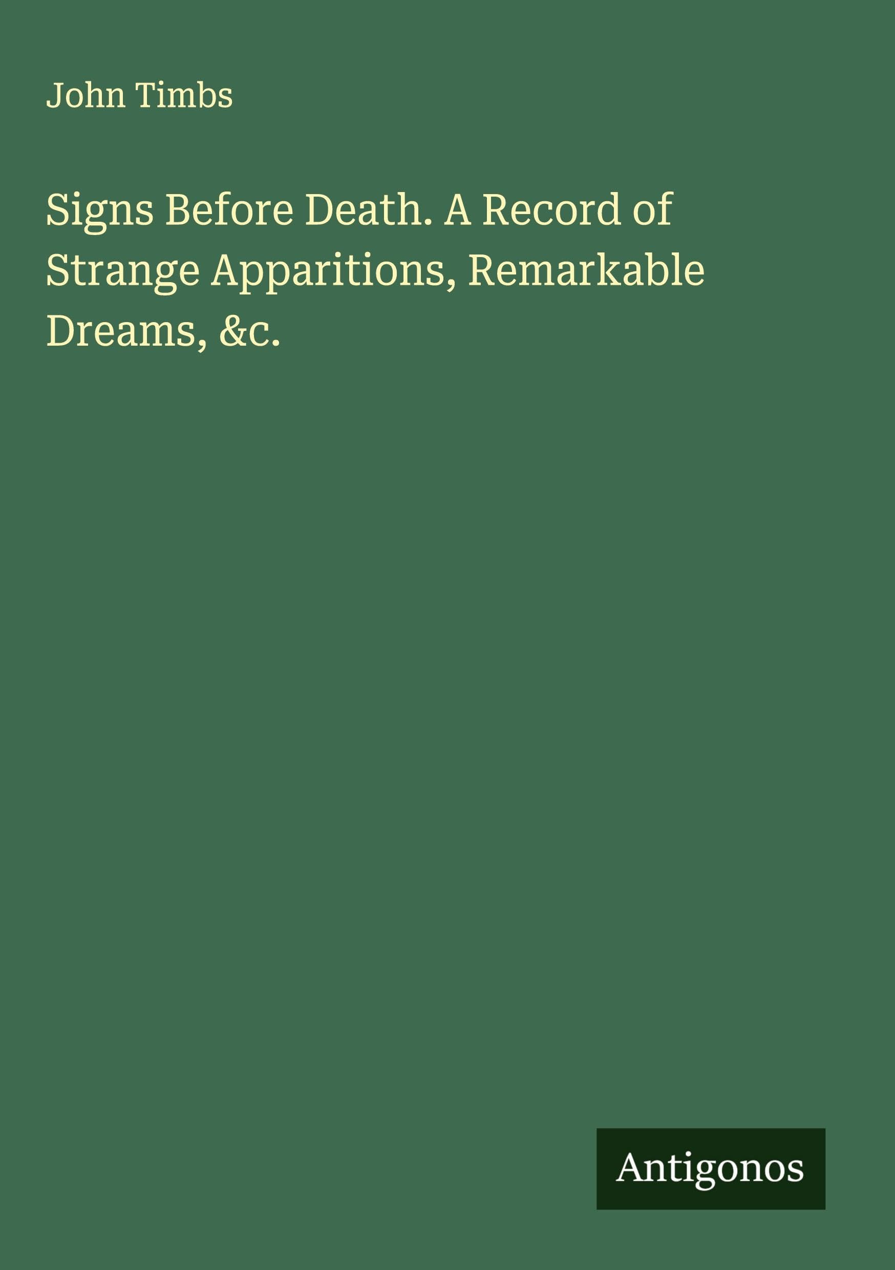 Signs Before Death. A Record of Strange Apparitions, Remarkable Dreams, &c. Classics