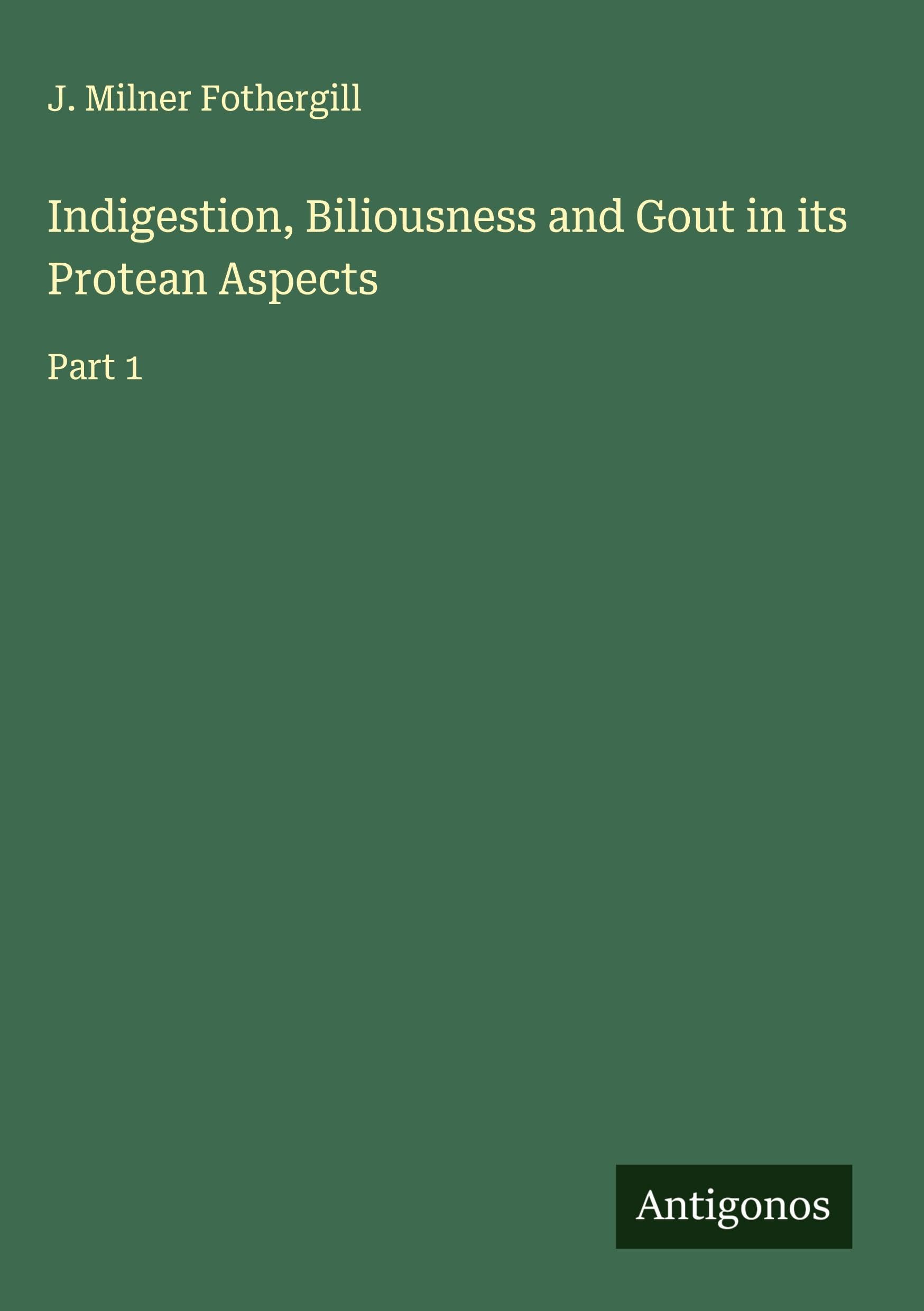 Indigestion, Biliousness and Gout in its Protean Aspects Classics