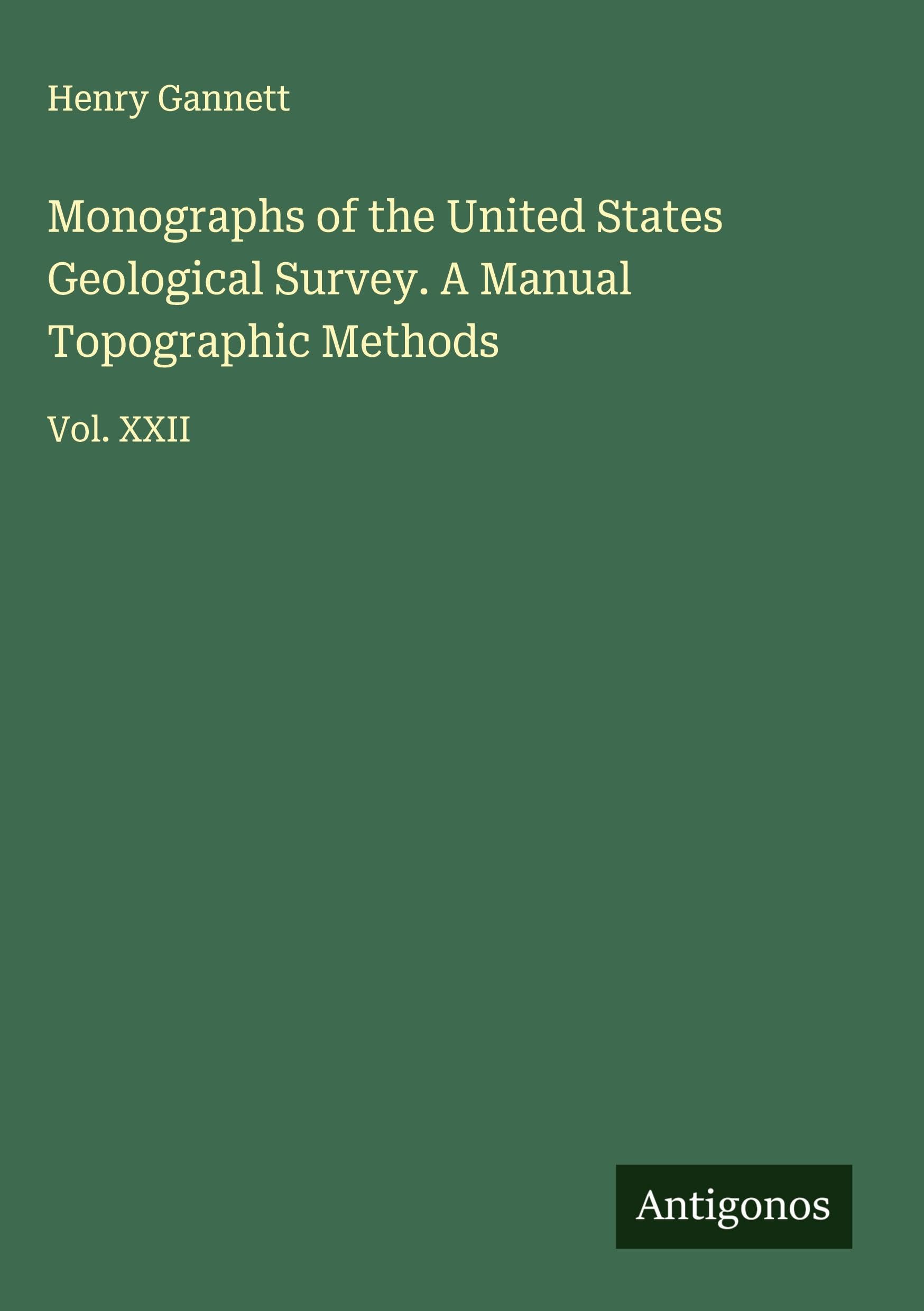 Monographs of the United States Geological Survey. A Manual Topographic Methods Classics