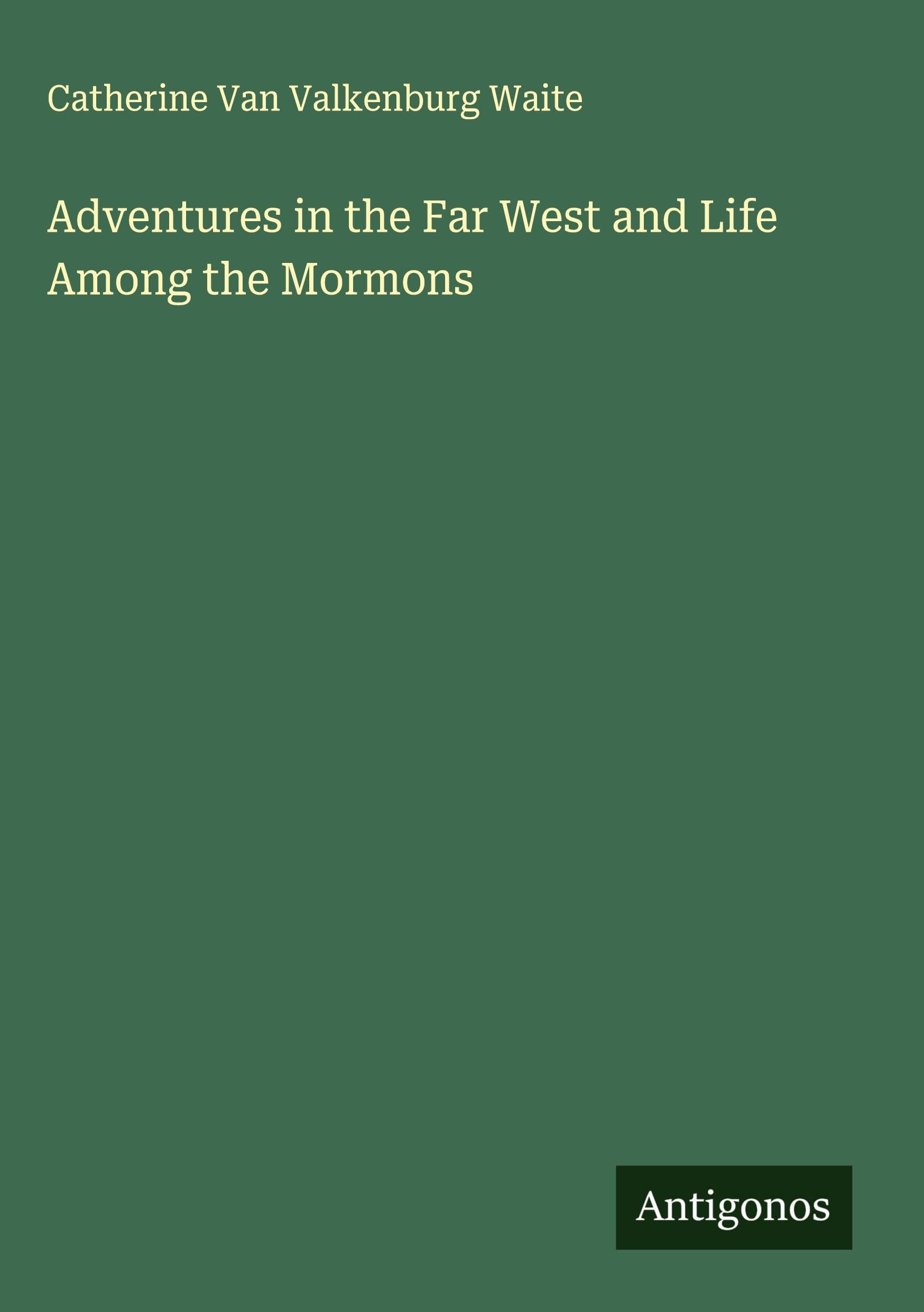 Adventures in the Far West and Life Among the Mormons Classics