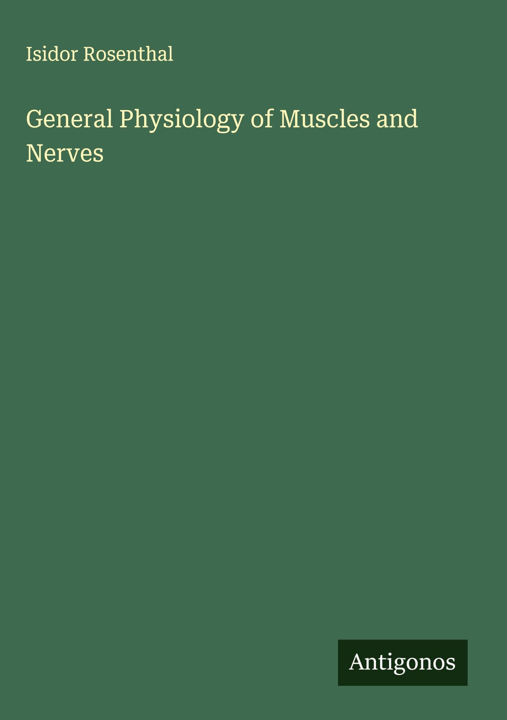 General Physiology of Muscles and Nerves Classics