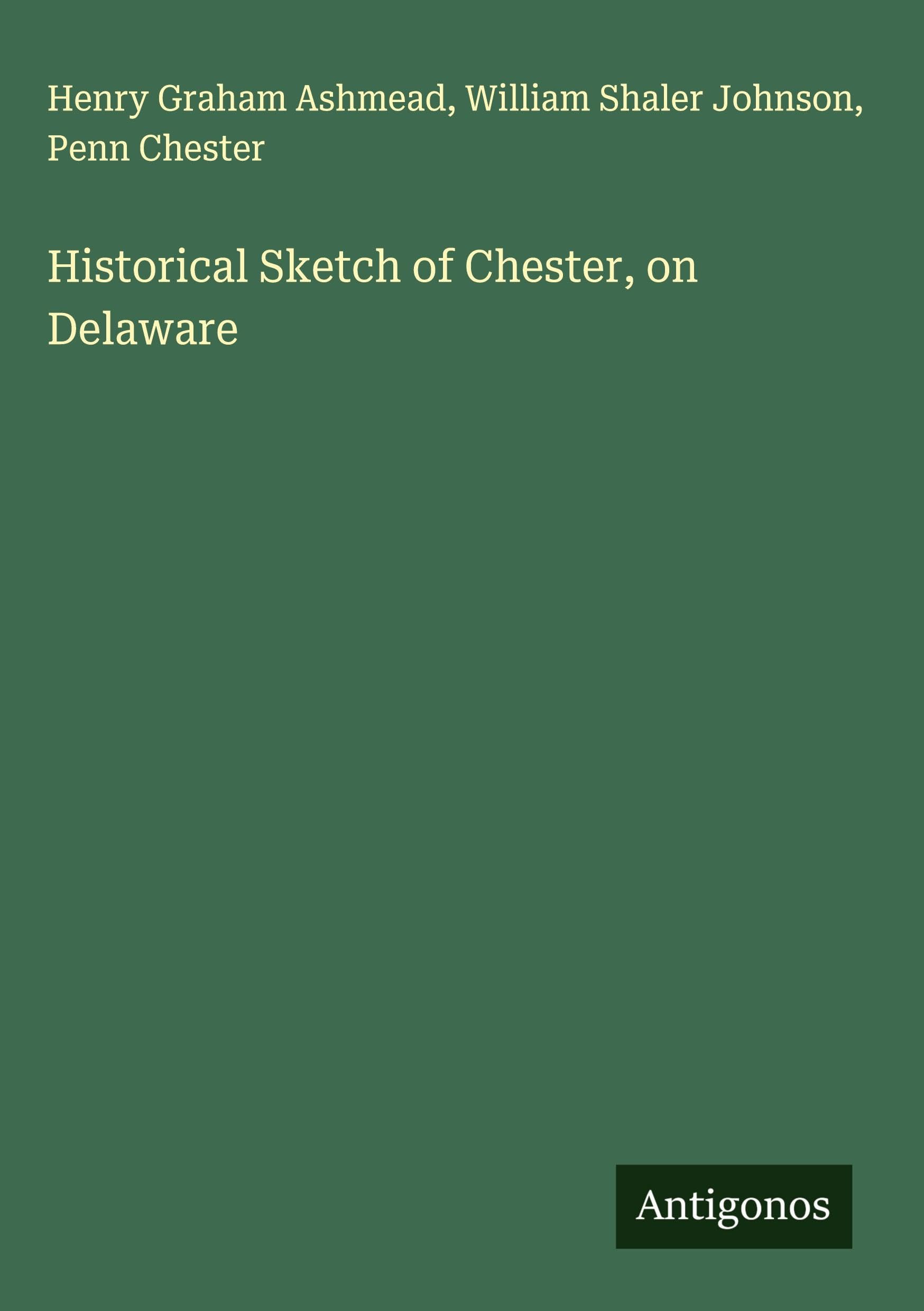 Historical Sketch of Chester, on Delaware Classics