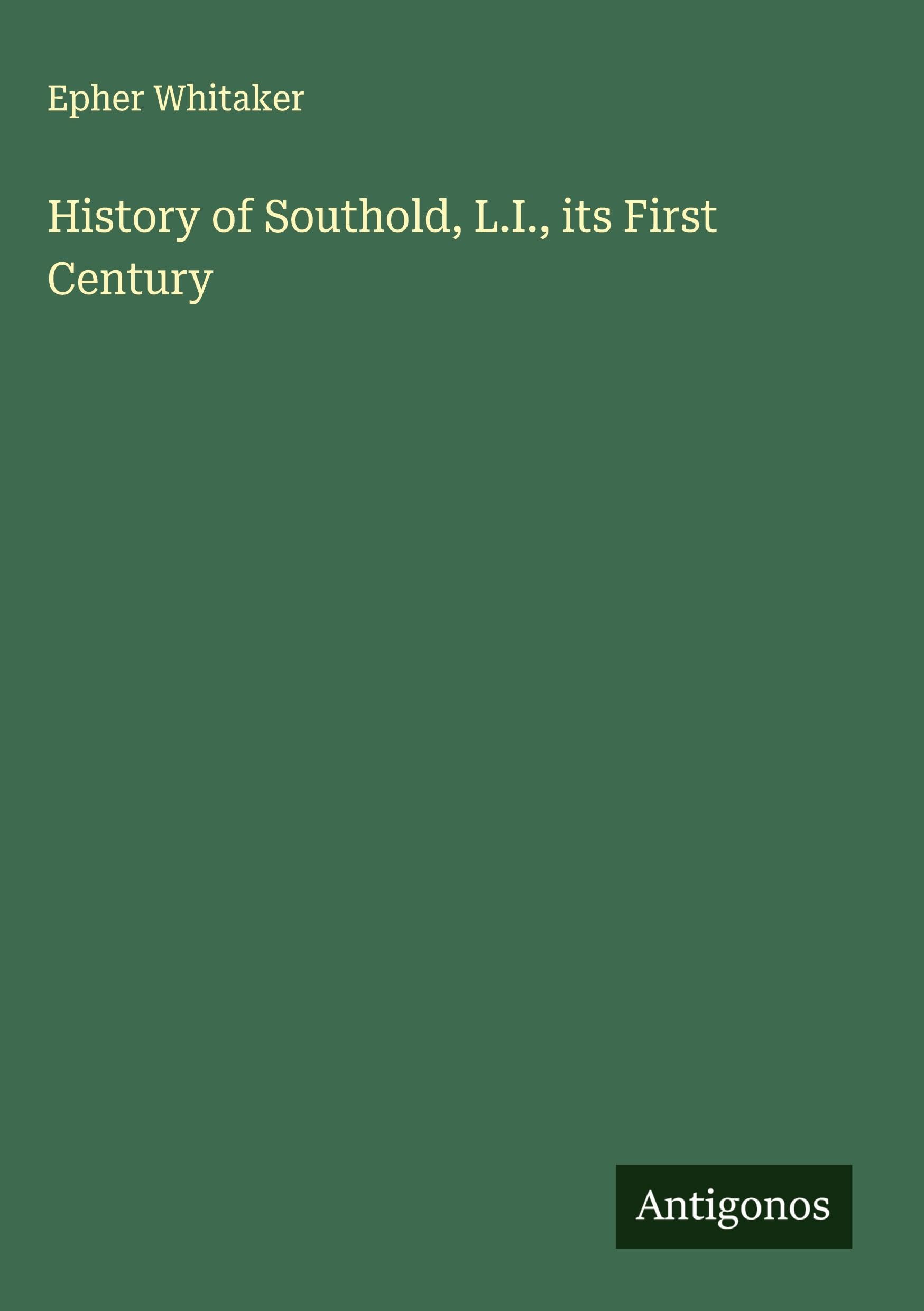 History of Southold, L.I., its First Century Classics