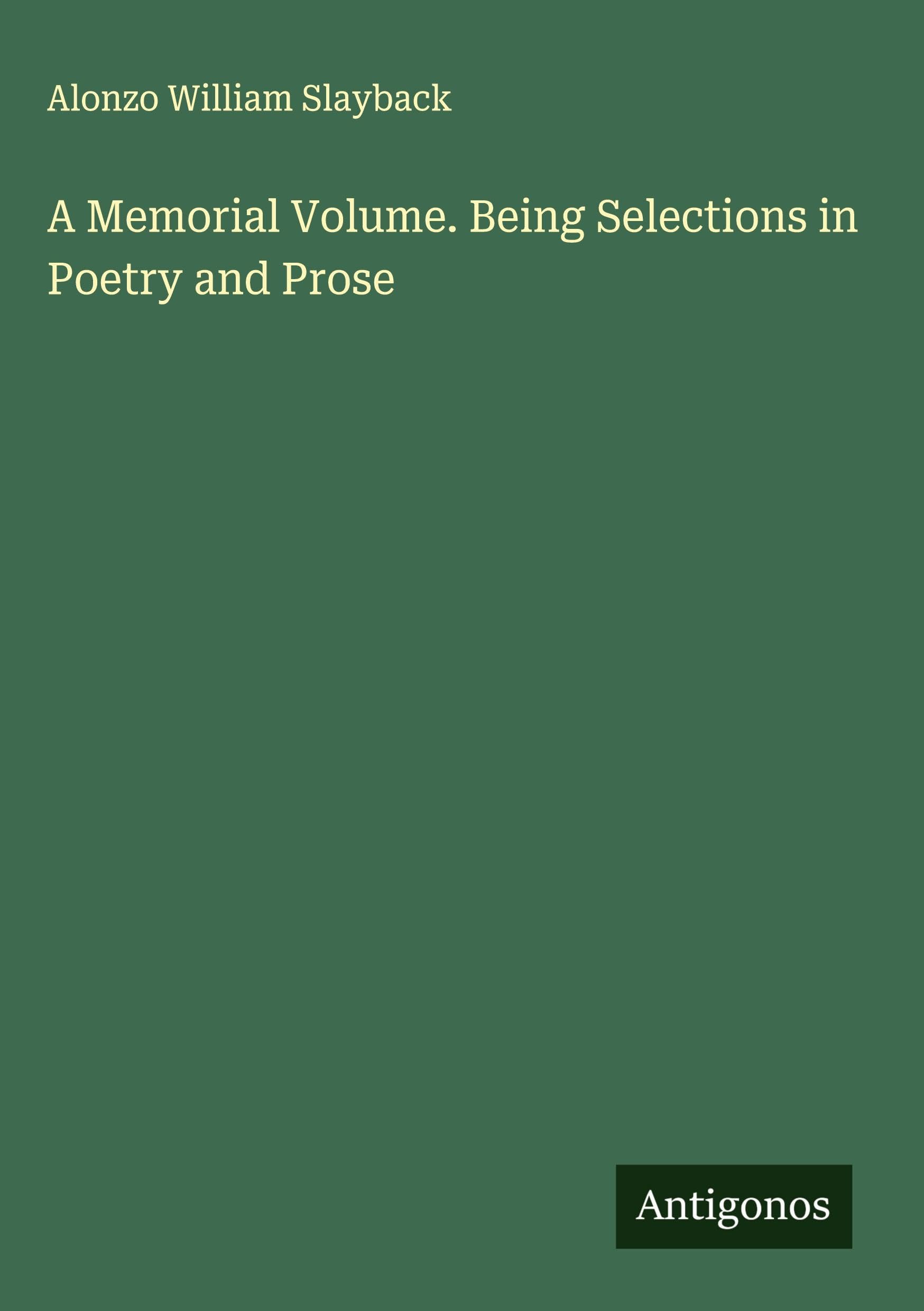 A Memorial Volume. Being Selections in Poetry and Prose Classics