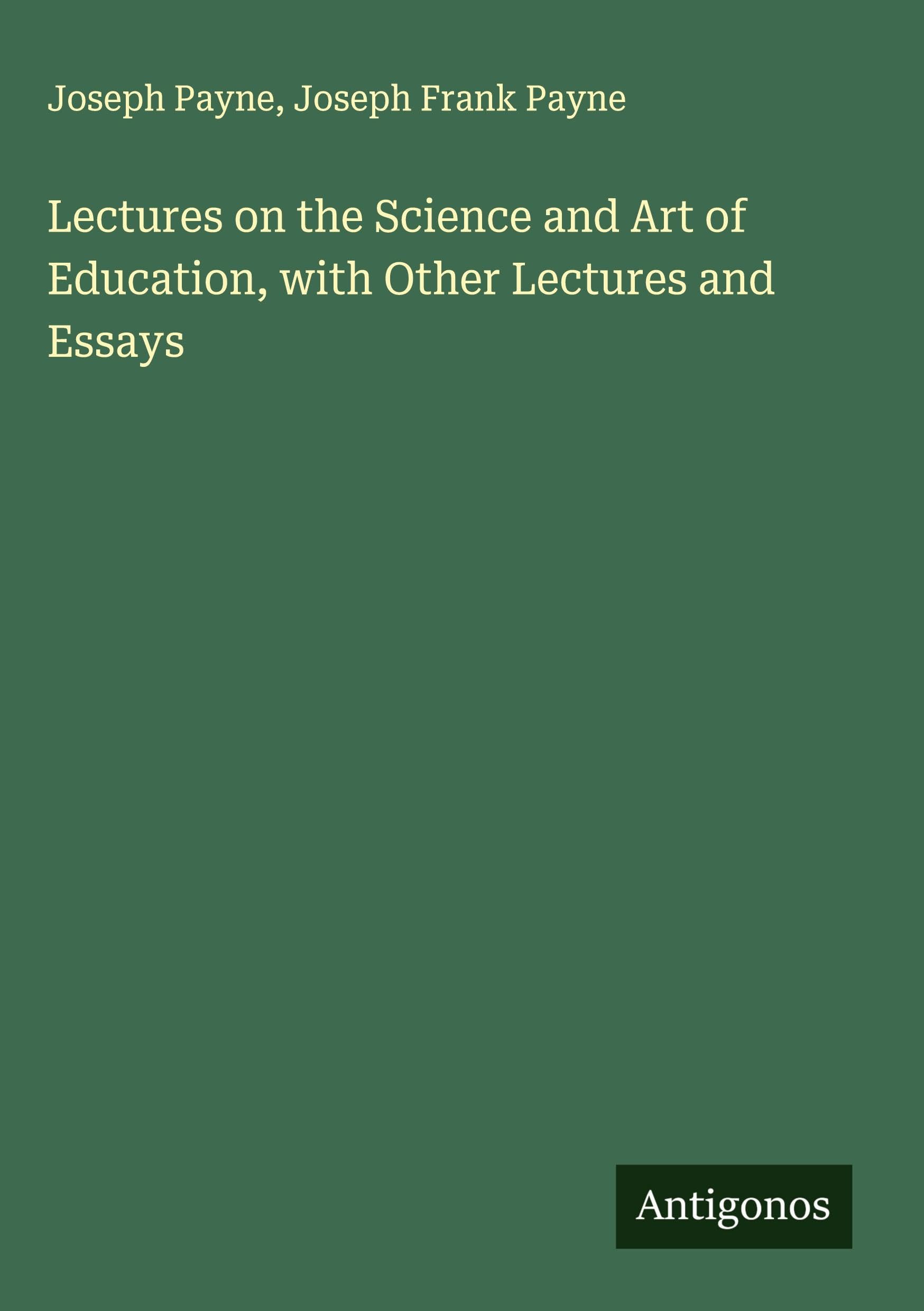 Lectures on the Science and Art of Education, with Other Lectures and Essays Classics