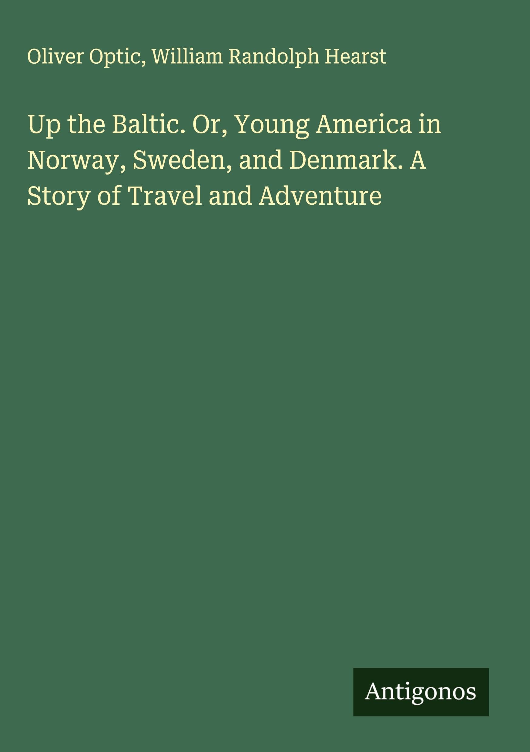 Up the Baltic. Or, Young America in Norway, Sweden, and Denmark. A Story of Travel and Adventure Classics