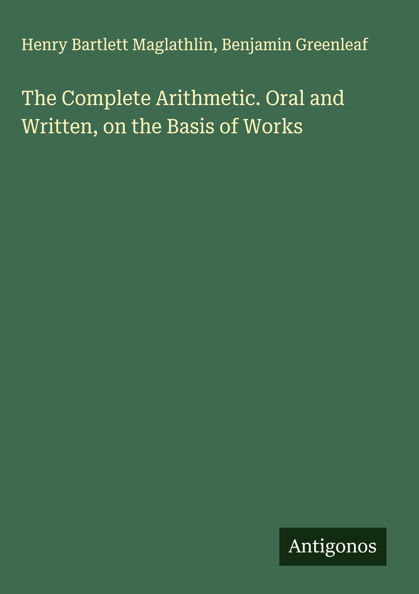 The Complete Arithmetic. Oral and Written, on the Basis of Works Classics