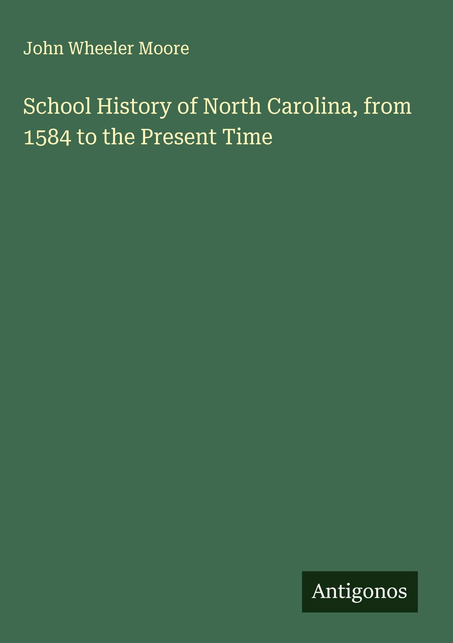 School History of North Carolina, from 1584 to the Present Time Classics