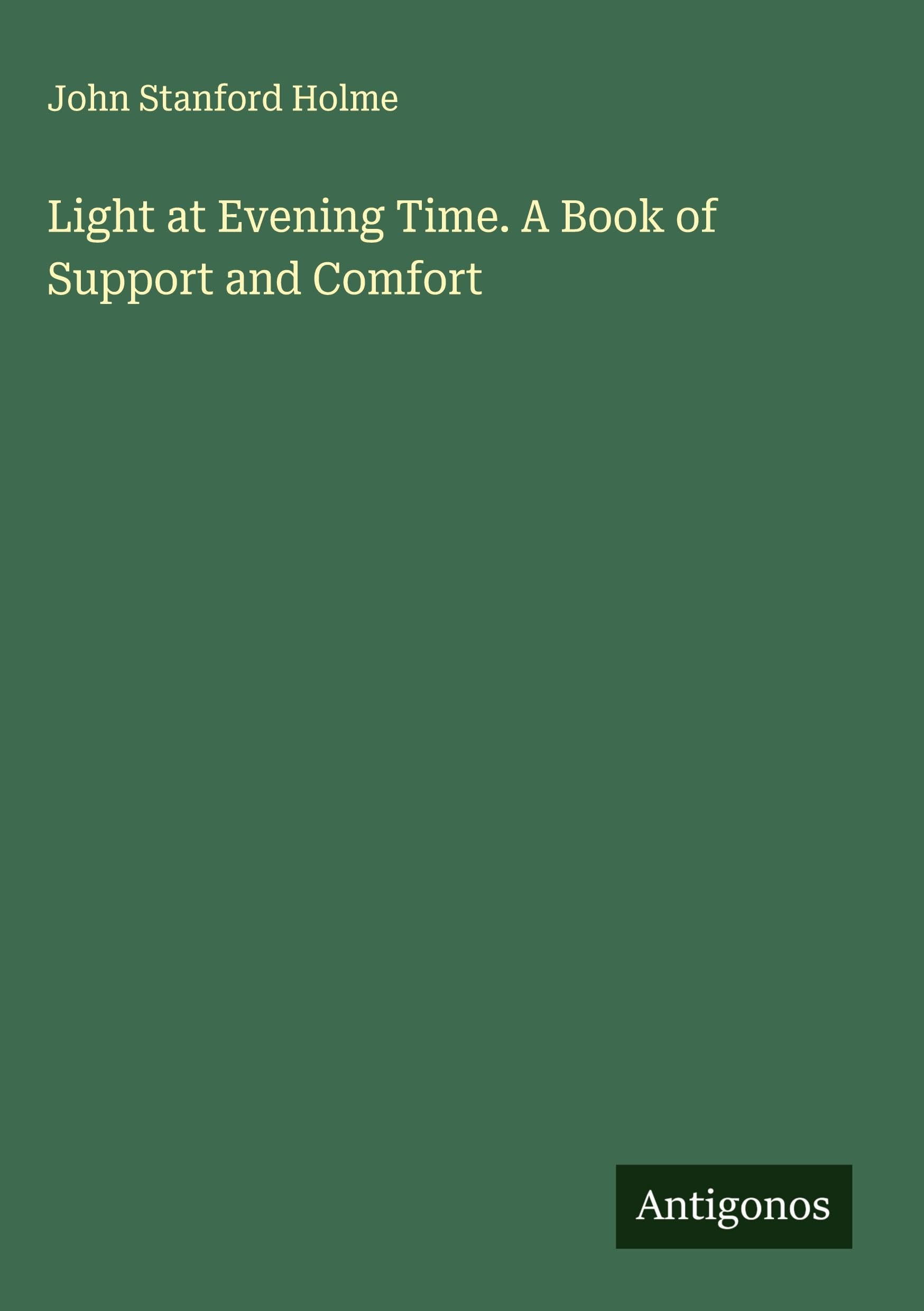 Light at Evening Time. A Book of Support and Comfort Classics