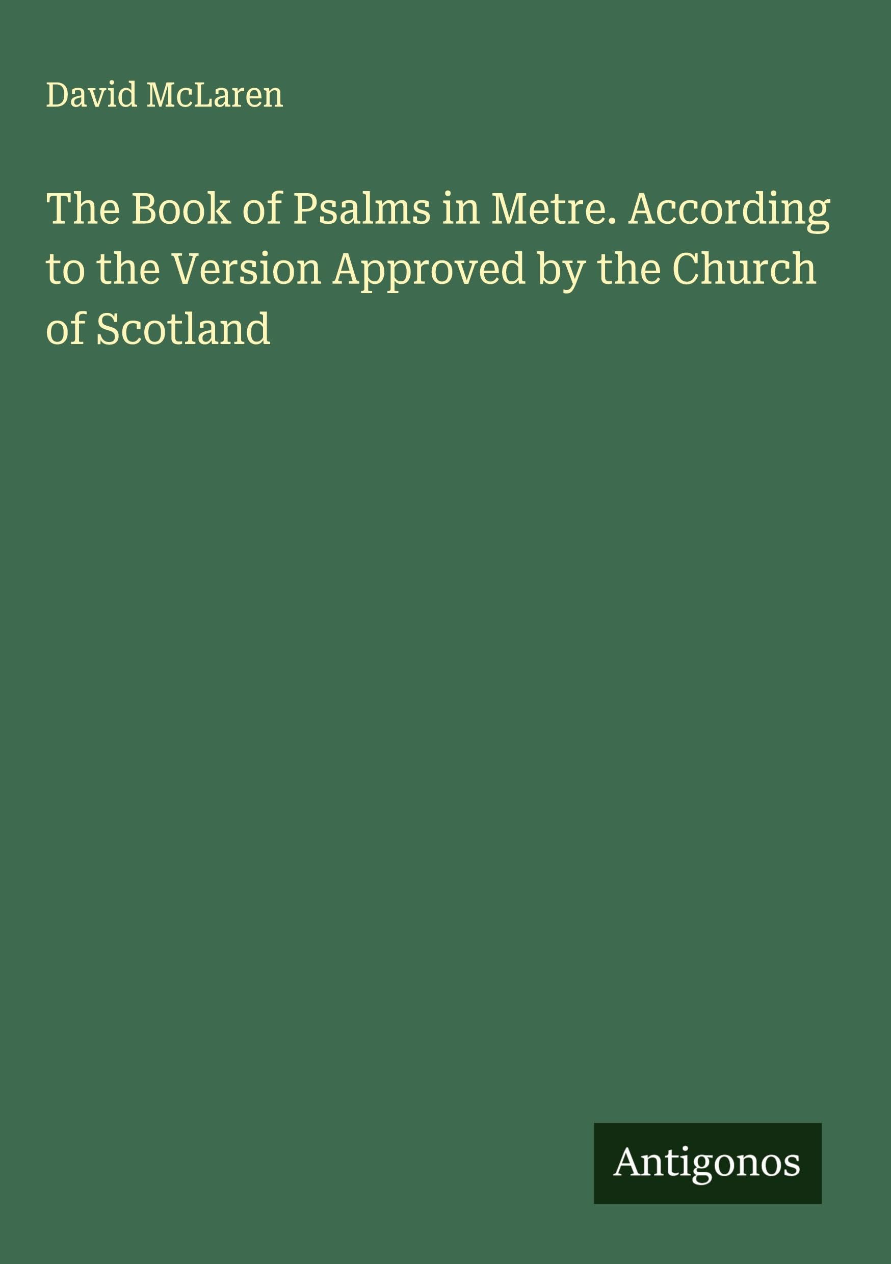 The Book of Psalms in Metre. According to the Version Approved by the Church of Scotland Classics