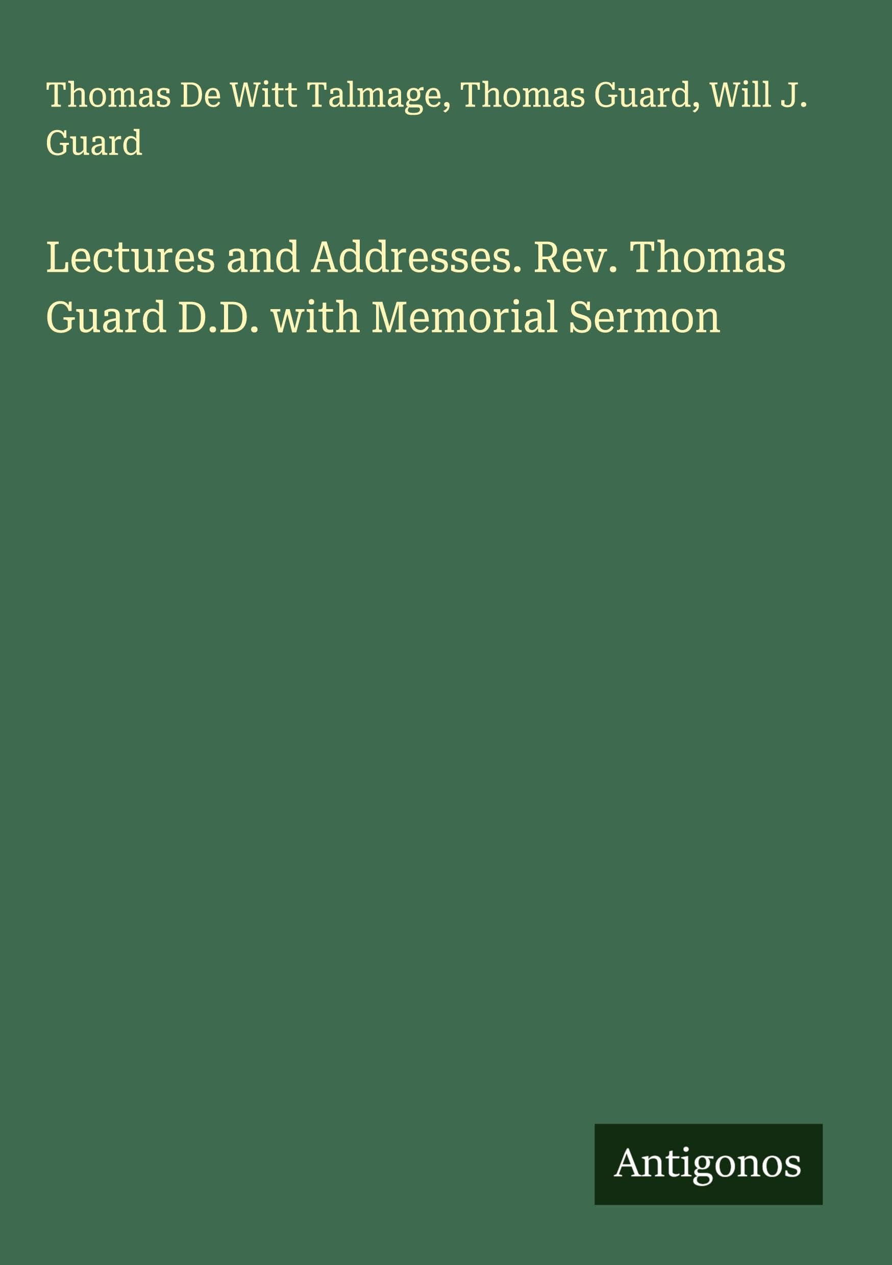 Lectures and Addresses. Rev. Thomas Guard D.D. with Memorial Sermon Classics