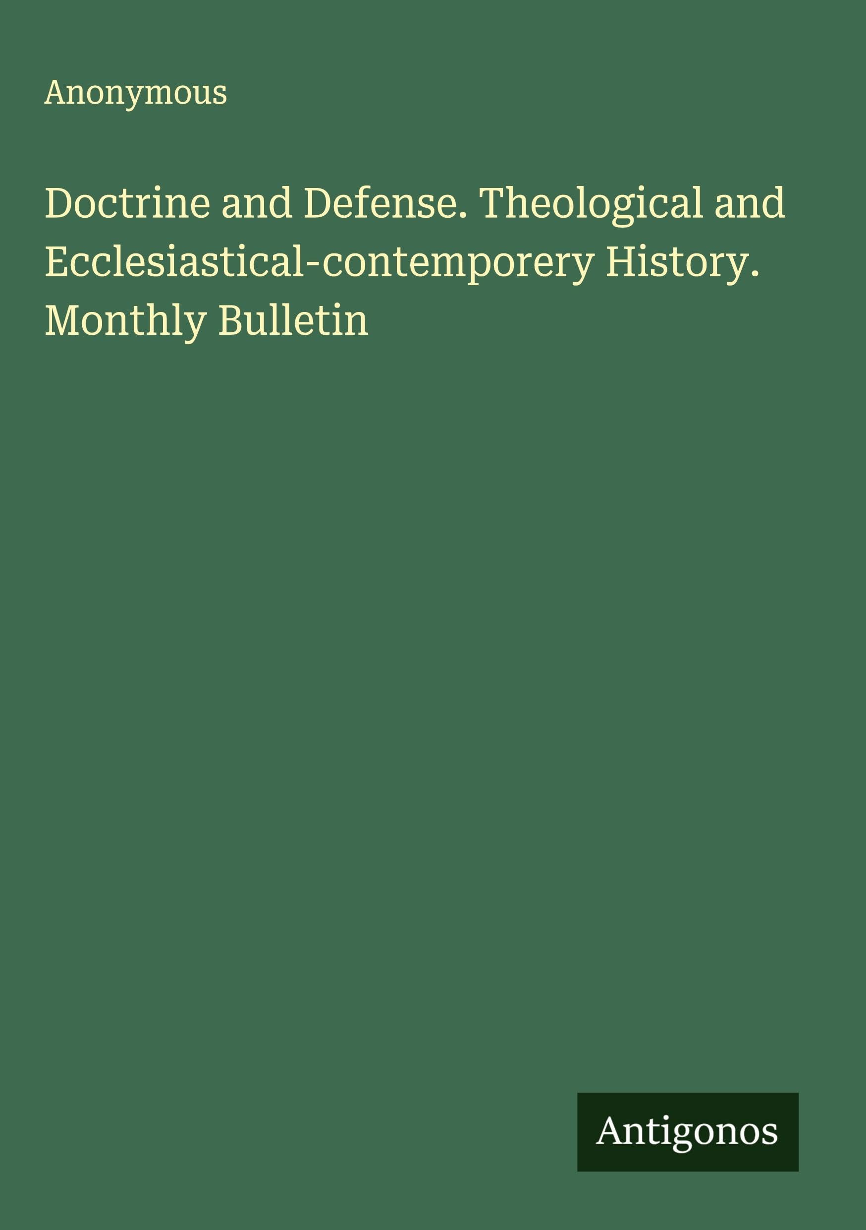 Doctrine and Defense. Theological and Ecclesiastical-contemporery History. Monthly Bulletin Classics