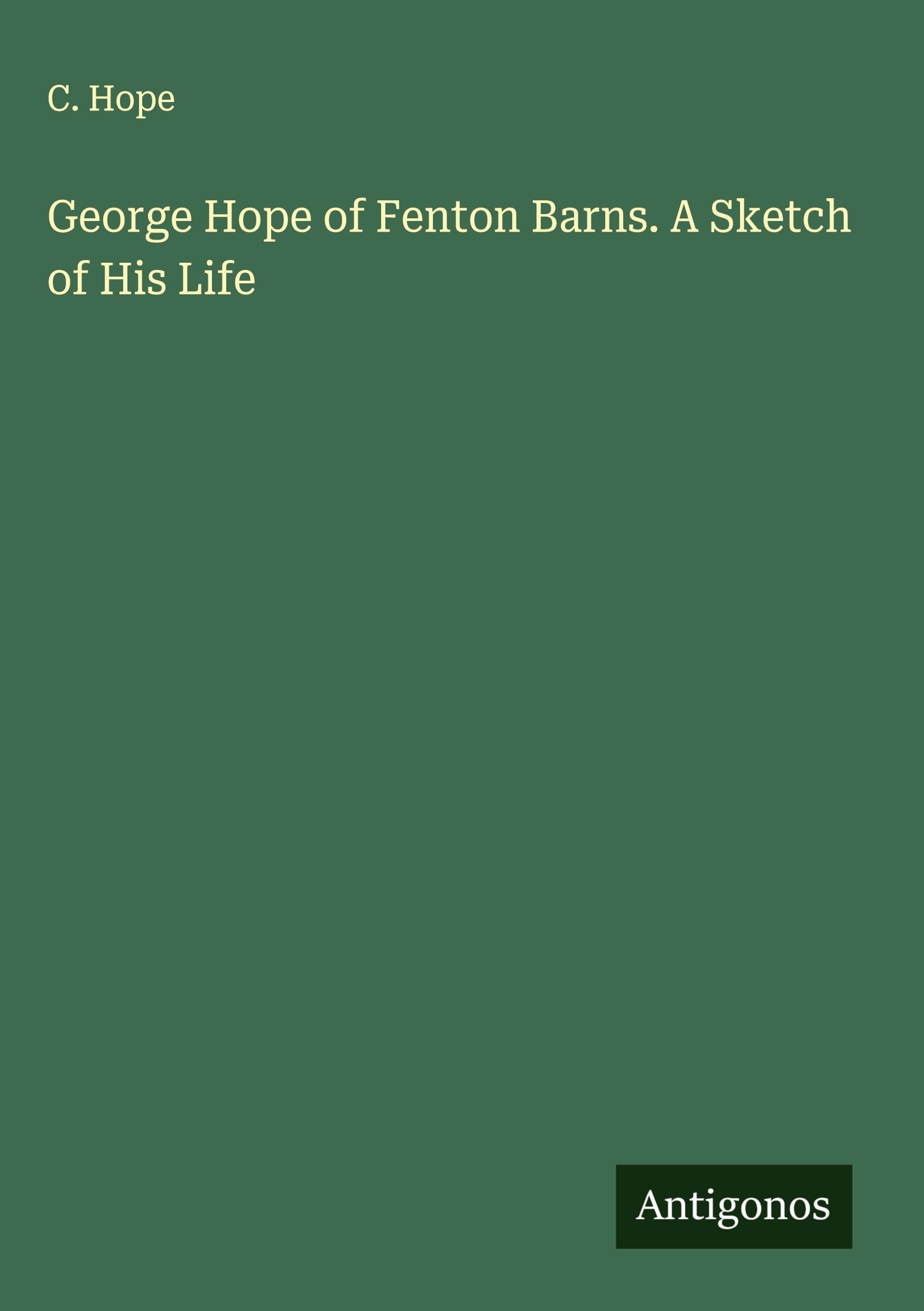 George Hope of Fenton Barns. A Sketch of His Life Classics