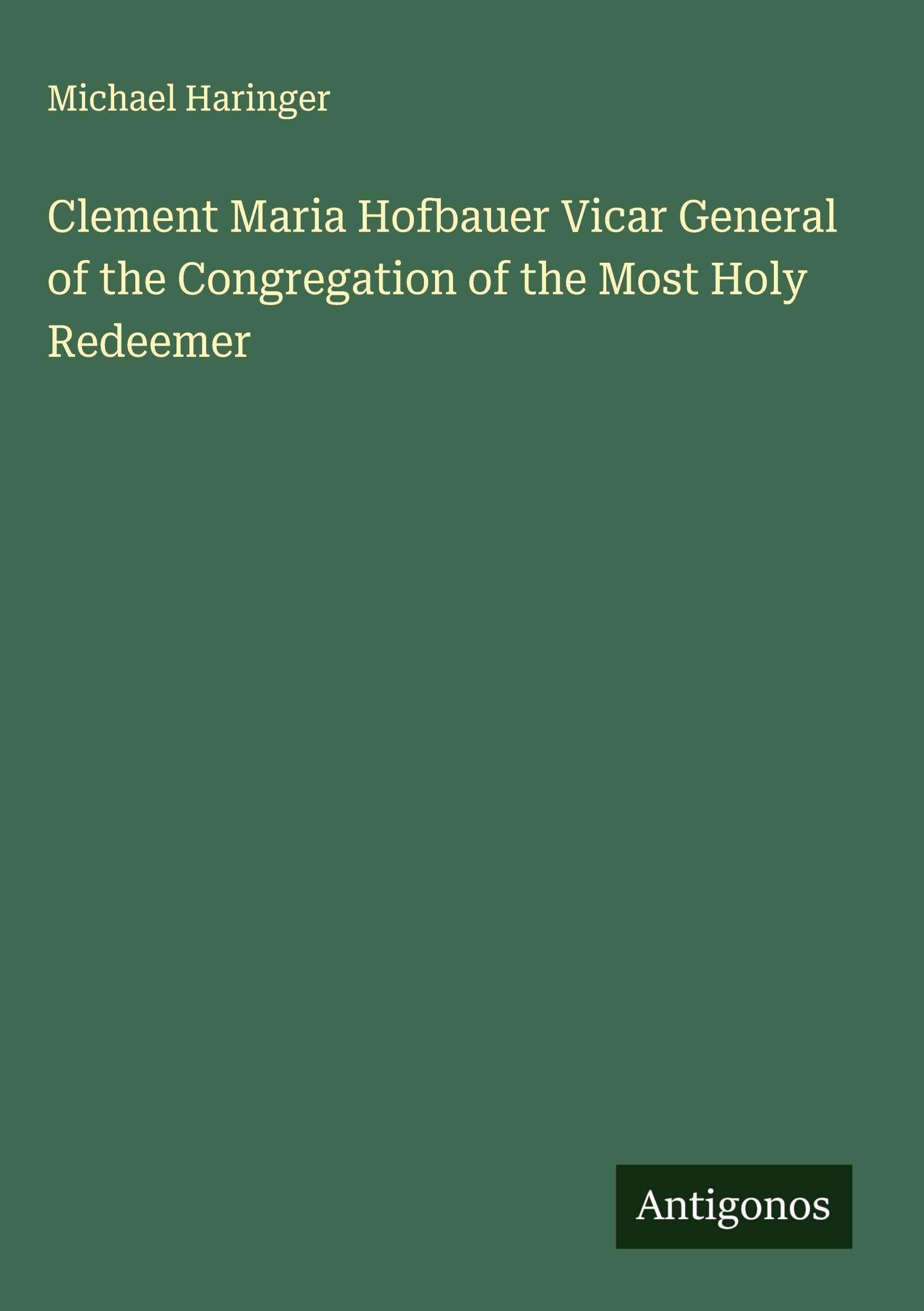 Clement Maria Hofbauer Vicar General of the Congregation of the Most Holy Redeemer Classics