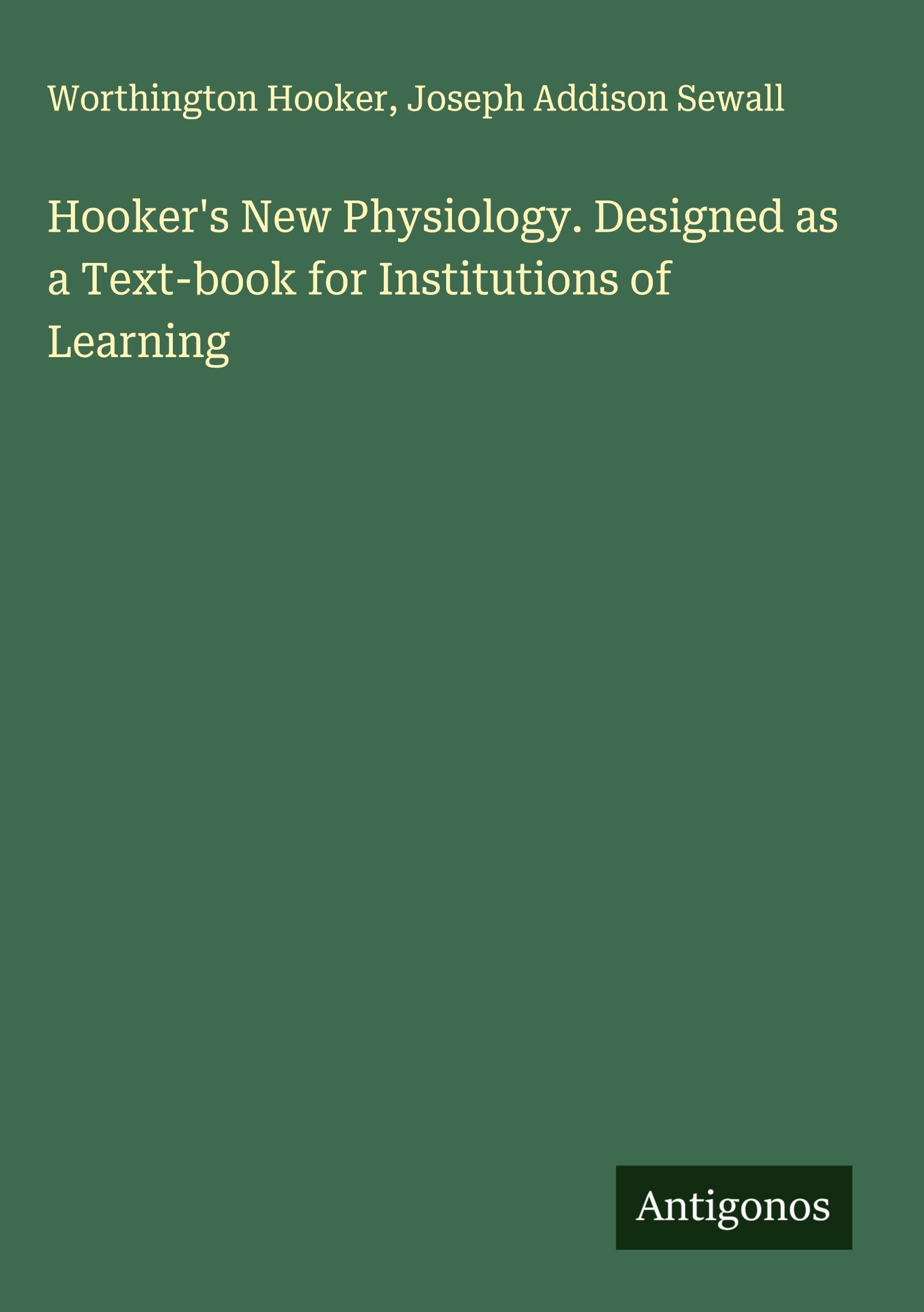 Hooker's New Physiology. Designed as a Text-book for Institutions of Learning Classics