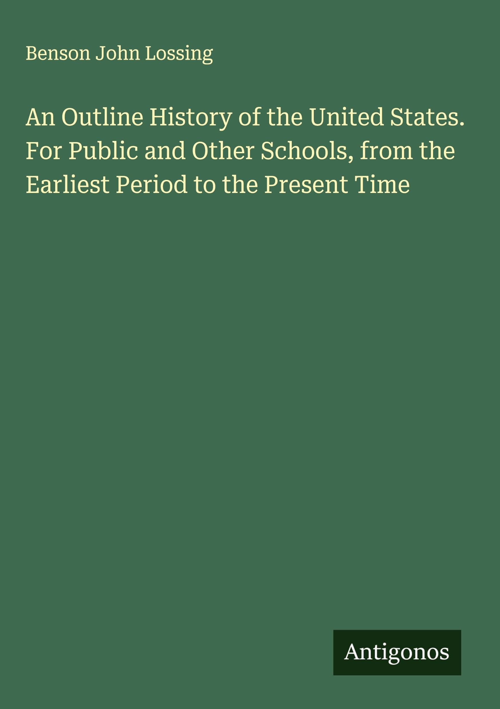 An Outline History of the United States. For Public and Other Schools, from the Earliest Period to the Present Time Classics