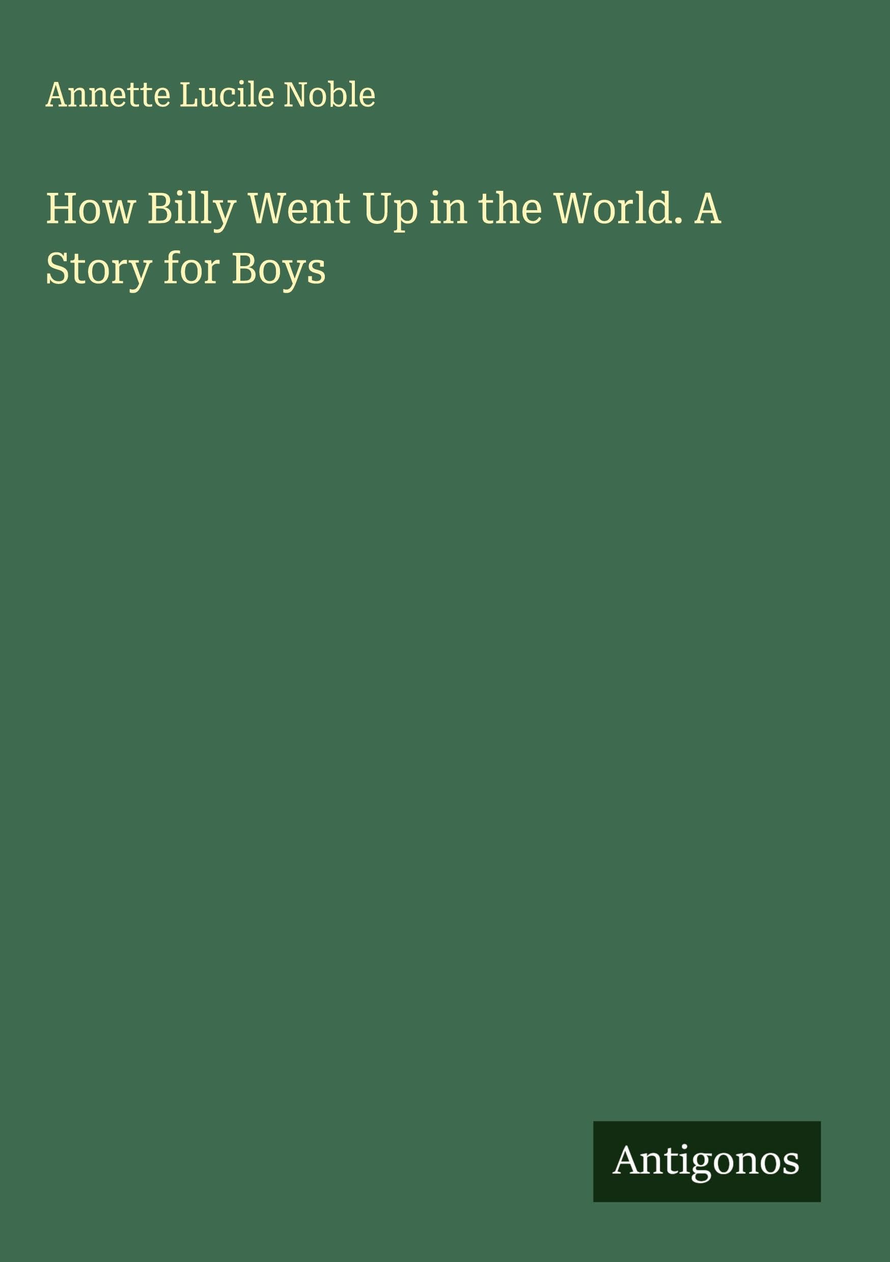 How Billy Went Up in the World. A Story for Boys Classics