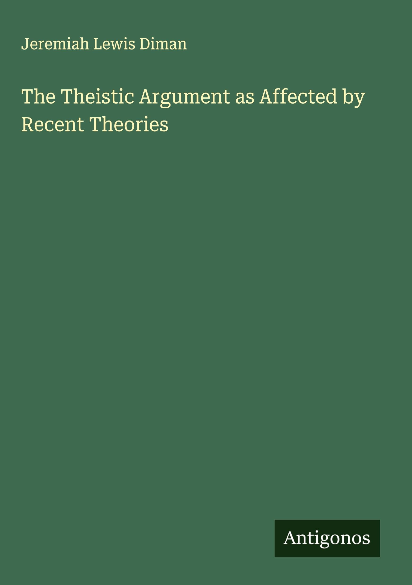 The Theistic Argument as Affected by Recent Theories Classics